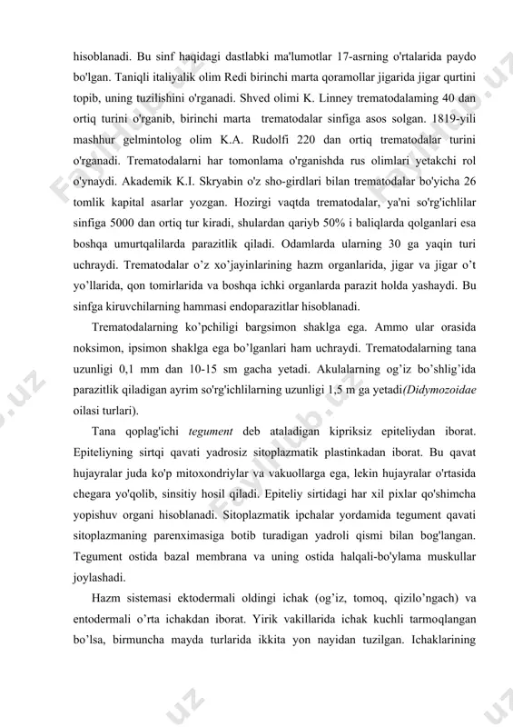 jinslidir. 19-rasm. fasciola hepaticaning ovqat hazm qilish va ayirish organlari: a) ovqat hazm qilish organlari: 1-og’iz so’rg’ichi va og’iz; 2-halqum; 3-qorin so’rg’ichi; 4-tarmoqlangan ichak; b) ayirish organlari: 1-protonefridiyalar; 2-markaziy ayirish kanali; 3-ekskretor teshik. jinsiy sistemasi xilma-xil va murakkab tuzilgan. erkaklik jinsiy organi qorin so'rg'ichidan orqaroqda joylashgan bir juft urug'dondan iborat. urug'donlardan bittadan urug' yo'li boshlanadi. qorin so'rg'ichidan keyinroqda urug' yo'llari qo'shilib, urug' chiqarish nayini hosil qiladi. bu nay urug'lantiruvchi organ ichidan o'tadi. urug'lantiruvchi organ maxsus xaltacha jinsiy kloakada joylashgan(20- rasm). tuxumdoni bitta; urag'donlardan keyinroqda joylashadi. tuxumdon ootip deb ataladigan xaltachaga ochiladi. ootipga urg'ochilik jinsiy bezlarining yo'li ochiladi. tananing ikki yonida juda ko'p pufakchalar shaklidagi sariqdonlar joylashgan. tananing oldingi va keyingi qismidan chiqadigan sariqdon yo'llari bitta ko'ndalang nayga birlashadi va ootipga kelib qo'shiladi. ootipdan uzun egri-bugri bachadon boshlanadi. bachadon yetilgan tuxum hujayralar bilan to'lgan bo'lib, jinsiy kloakaga ochiladi. ootipga urug' qabul qilgich va qisqa laurerov nayi ham ochiladi. bundan tashqari ootipni …