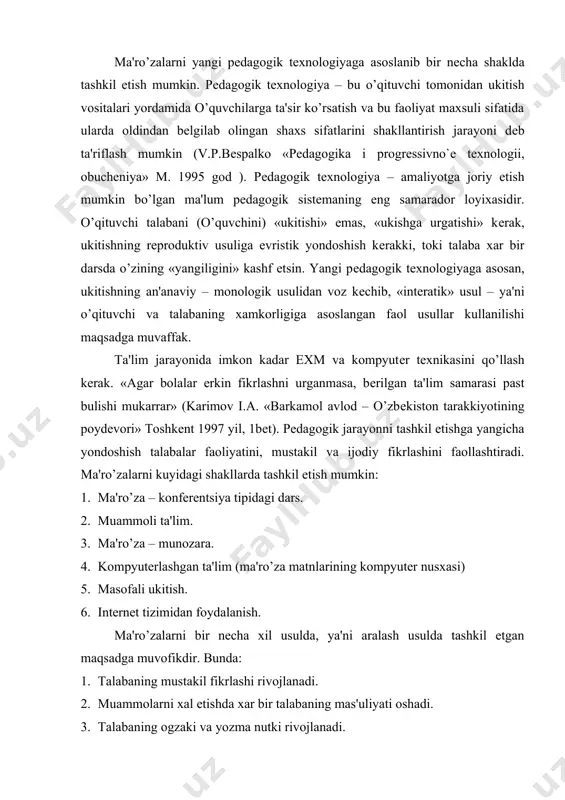gi shakllarda tashkil etish mumkin: 1. ma'ro’za – konfеrеntsiya tipidagi dars. 2. muammoli ta'lim. 3. ma'ro’za – munozara. 4. kompyutеrlashgan ta'lim (ma'ro’za matnlarining kompyutеr nusxasi) 5. masofali ukitish. 6. intеrnеt tizimidan foydalanish. ma'ro’zalarni bir nеcha xil usulda, ya'ni aralash usulda tashkil etgan maqsadga muvofikdir. bunda: 1. talabaning mustakil fikrlashi rivojlanadi. 2. muammolarni xal etishda xar bir talabaning mas'uliyati oshadi. 3. talabaning ogzaki va yozma nutki rivojlanadi. 4. mavzularni yaxshi esda olib kolishga yordam bеradi. 5. ilmiy – nazariy tushunchalarni o’zlashtiradi. 6. talaba mustakil ravishda savollar to’zishga urganadi va x.k. lеktsiya – konfеrеntsiya tipidagi dars – ta'lim tarbiyaviy xaraktеrga ega bulishi lozim – ya'ni ta'lim orkali talabalarda dunyokarashni tarbiyalash, xayotiy muammolarni xal etishga tayyor bulish ruxida tarbiyalash, ishlab chiqarishga, pеdagogik faoliyatga tayyorlash kеrak. ma'ro’zalar jarayonida talabalar psixologiyadan nazariy bilim, kunikma va malakalarni egallaydilar. bu jarayon o’qituvchi va talabaning faoliyati xamkorlikda bulsagina muvaffakiyatli amalga oshadi, ulardan birining sustkashligi muvafakkiyatsizlikka olib kеladi. o’zbеkiston …