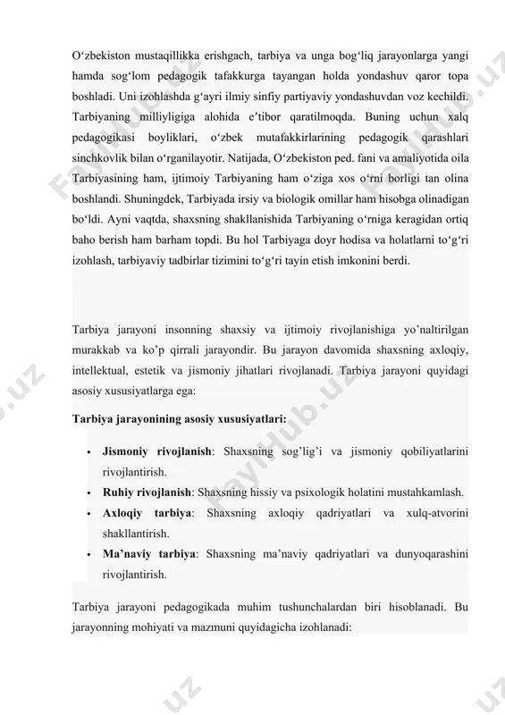 va uning oʻziga xoslik jihatlari unutilgan edi. shoʻro pedagogik tizimidagi kamchiliklarning ildizi, asosan, mana shu yondashuv tarziga borib taqaladi. oʻzbekiston mustaqillikka erishgach, tarbiya va unga bogʻliq jarayonlarga yangi hamda sogʻlom pedagogik tafakkurga tayangan holda yondashuv qaror topa boshladi. uni izohlashda gʻayri ilmiy sinfiy partiyaviy yondashuvdan voz kechildi. tarbiyaning milliyligiga alohida eʼtibor qaratilmoqda. buning uchun xalq pedagogikasi boyliklari, oʻzbek mutafakkirlarining pedagogik qarashlari sinchkovlik bilan oʻrganilayotir. natijada, oʻzbekiston ped. fani va amaliyotida oila tarbiyasining ham, ijtimoiy tarbiyaning ham oʻziga xos oʻrni borligi tan olina boshlandi. shuningdek, tarbiyada irsiy va biologik omillar ham hisobga olinadigan boʻldi. ayni vaqtda, shaxsning shakllanishida tarbiyaning oʻrniga keragidan ortiq baho berish ham barham topdi. bu hol tarbiyaga doyr hodisa va holatlarni toʻgʻri izohlash, tarbiyaviy tadbirlar tizimini toʻgʻri tayin etish imkonini berdi. tarbiya jarayoni insonning shaxsiy va ijtimoiy rivojlanishiga yo’naltirilgan murakkab va ko’p qirrali jarayondir. bu jarayon davomida shaxsning axloqiy, intellektual, estetik va jismoniy jihatlari rivojlanadi. tarbiya jarayoni quyidagi …