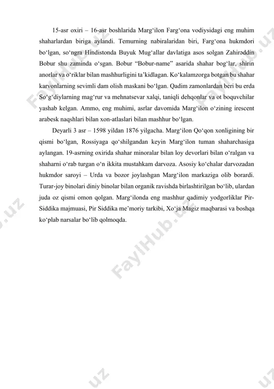 rivoyat ham bor. ibratning „tarixi fargʻona“ qoʻlyozma asarida yozilishicha, shaharga 883-yilda asos solingan. arxeologik topilmalar margʻilon oʻrnida mil. boshlaridan aholi yashab kelayotganligini, x asrda u katta qishloq boʻlganligini, xi – xii-asrlarda esa shaharga aylanganligi tasdiqlamoqda. v. v. bartold „moʻgʻullar istilosi davrida turkiston“ asarida qoraxoniylar davrida ham margʻilon viloyatning bosh shahri hisoblanganligini qayd etgan. „boburnoma“da margʻilon fargʻonadagi 8 ta shahardan biri ekanligi, shaharning obodligi, shirin mevalari haqida soʻz yuritilib, uning „donai kalon“ deb ataluvchi anori va „subhoniy“ navli oʻrigi maqtaladi. shaharning qad. qismida oʻtkazilgan arxeologik qazilmalar natijasida margʻilonga bundan 2 ming yil avval asos solinganligi aniqlandi. mahalliy maʼlumotlar boʻyicha shaharning 12 darvozasi boʻlgan. buyuk ipak yoʻlida joylashgan margʻilon aholisi qadimdan atlas toʻqish bilan shugʻullanib kelgan va shu tariqa uni jahonga mashhur qilgan. margʻilonning shoyi matolari misr, eron va yunoniston, qashgʻar savdogarlari tomonidan koʻplab xarid qilingan. shuningdek, margʻilonda doʻppidoʻzlik, misgarlik rivojlangan, shaharda vaqt-vaqti bilan tanga ham zarb qilingan. shahar turli davrlarda temuriylar, …