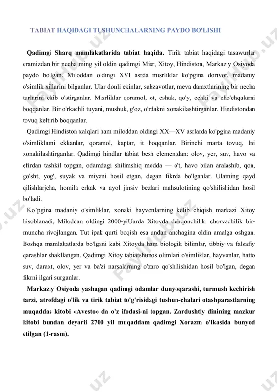i, turmush kechirish tarzi, atrofdagi o'lik va tirik tabiat to'g'risidagi tushun-chalari otashparastlarning muqaddas kitobi «avesto» da o'z ifodasi-ni topgan. zardushtiy dinining mazkur kitobi bundan deyarii 2700 yil muqaddam qadimgi xorazm o'lkasida bunyod etilgan (1-rasm). avestoda dunyoning yaratilishi, tabiat va undagi narsalar, voqea-hodisalar, odamlar-ning hayot kechirish tarzi bir-biriga qarama-qarshi kuchlar — axura mazda va anxra ma-nuning o'zaro kurashi sifatida tasvirlangan. koinot va hayotning yaratuvchisi axura mazda yaxshi va go'zal narsalarni bunyod etsa, anxra manu vomon. xunuk narsalar. chunonchi, bo'ri, ajdaho, zararkunanda ha-sharotlar, chayon, qurbaqa, chivin, chumo^ lilarni varatgan. it vafodor va foydali, bo'ri esa vovuzlik timsoli sifatida talqin qilingan. avestoning tibbiyotga doir bo'limida odam tanasining, uy-joylarning tozaligiga e'tibor berish, toza suvni ehtiyot qilish, nopok narsalarni quduq, buloqlarga yaqinlashtirmas-lik, tozalik va poklikka rioya qilish, tirnoq va sochlarga pokiza munosabatda bo'lish lozim-ligi ta'kidlanadi. tuproq, yer muqaddas sanalgan. shu sababli o'liklarni tuproqqa ko'mish ma'n etil​gan. o'liklar qurt-qumursqalar va yowoyi hayvonlarga yemish bo'lgan. bunda asosiy …