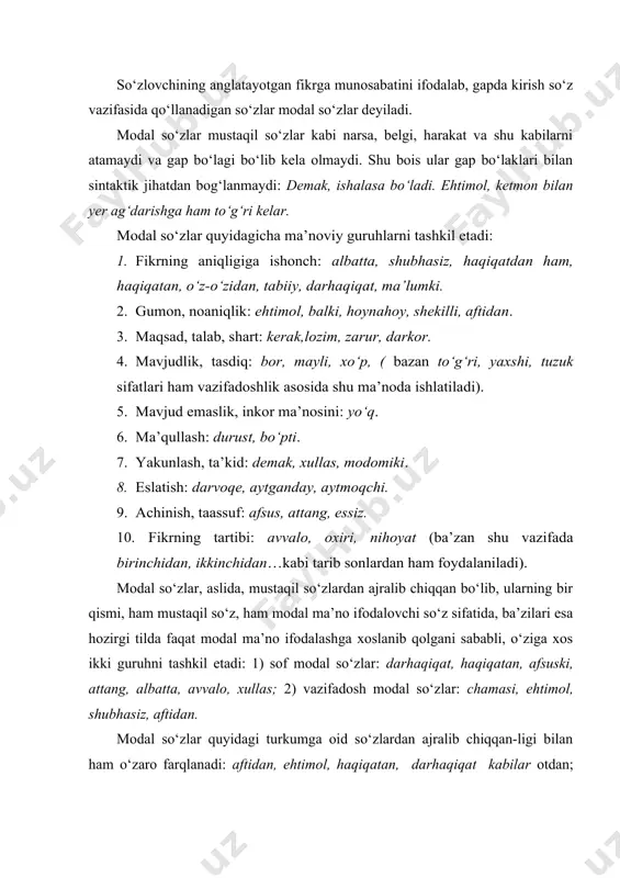 n ajralib chiqqan. modal so‘zlarni u ajralib chiqqan mustaqil so‘zdan quyidagi belgilariga ko‘ra farqlash mumkin: a) modal so‘z mustaqil yasama so‘zdan ajralgan bo‘lishi mumkin. bunday modal so‘z yasovchi qismlarga ajratilmaydi. aynan shu ko‘rinishdagi mustaqil so‘z esa yasovchi qismlarga ajratiladi. qiyoslang: uning har qanday topshirig‘i so‘zsiz bajariladi(.so‘zsiz, bu kirdikorlarning boshida sen turibsan. birinchi misoldagi so‘zsiz mustaqil so‘z bo‘lib, so‘z+siz qismlardan iborat, ikkinchi misoldagi so‘zsiz esa qismlarga ajratilmaydi, bir butun holda so‘zlovchining anglatilayotgan fikrni dallash munosabatini bildiradi; b) modal so‘z mustaqil so‘znig biror grammatik shaklidan kelib chiqqanda ham u morfemalarga ajralmaydi. modal so‘z ko‘rinishidagi mustaqil so‘z esa morfemalarga ajraladi: har bir ishning chamasi bor (egalik shaklidagi ot: chama+si). ular, chamasi, bir yildan so‘ng uchrashdilar (modal so‘z). mustaqil so‘zning bu kabi o‘z ma’nosini yo‘qotgan holda yordamchi so‘zga aylanishi natijasida omonimlik yuzga keladi. modal so‘zlar gapda, asosan, kirish so‘z vazifasini bajaradi. bundan tashqari, ularning gapda quyidagi vazifalarda kelishini kuzatish mumkin: a) kesim yoki kesimning …