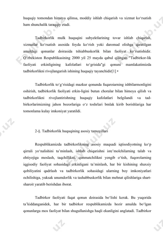 tilganidek, daromad olishdir. daromad qanchalik ko‘p bo‘lsa, tadbirkor o‘z faoliyati natijasidan shuncha mamnun bo‘ladi. bu hol yangi-yangi izlanishlarga chorlaydi, yuqori iqgisodiy samaralarga erishish yo‘lida vaizgbilan hrsoblashmay tinimsiz mehnat kdladi. mazkur mehnat natijasi o‘z navbatida faqat tadbirkorning foydasi, boyliga bo‘lmay, balki xalqimizning ham boyliga hisoblanadi. chunki tadbirkor o‘z xo‘jaligani tashkil etish natijasida olgan umumiy daromadvdan qonunda beyagalangan mikdorda soliq to‘laydi, boshqa to‘lovlarni qopaaydi. qolgani esa tadbirkorning sof foydasi hisoblanib uning tasarrufiga o‘tadi. tadbirkorlik aksariyat hollarda mulk bilan bog‘liq holda rivojlanadi. tadbirkor uni tashkil etish va rivojlantirish maqsadida o‘zining xususiy mulkidan foydalanadi. xususiy mulk fuqaroning qonunga muvofiq faoliyat yuritish asosida olgan sof foydasi, xususiylashtirilgan, qonunchilik asosida, xususiy mulk deb hisoblangan boshqa mulklardan tashkil topadi. o‘zbekiston konstitutsiyasining 36-moddasida har bir shaxsning mulkdor bo‘lishi, 54-moddasida esa mulqdor mulkiga o‘z xohishiga ko‘ra egalik qilishi, undan foydalanishi va uni tasarruf etishi belgilangan. har bir fuqoroning mulkdor bo‘lishi va undan foydalanishi respublikamizda bozor munosabatlarining rivojlanishiga nihryatda katga …