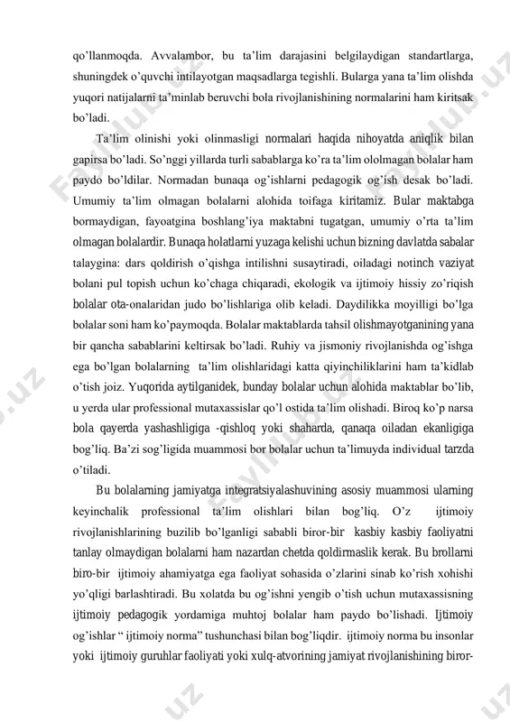 ham kiritsak bo’ladi. ta’lim olinishi yoki olinmasligi normalari haqida nihoyatda aniqlik bilan gapirsa bo’ladi. so’nggi yillarda turli sabablarga ko’ra ta’lim ololmagan bolalar ham paydo bo’ldilar. normadan bunaqa og’ishlarni pedagogik og’ish desak bo’ladi. umumiy ta’lim olmagan bolalarni alohida toifaga kiritamiz. bular maktabga bormaydigan, fayoatgina boshlang’iya maktabni tugatgan, umumiy o’rta ta’lim olmagan bolalardir. bunaqa holatlarni yuzaga kelishi uchun bizning davlatda sabalar talaygina: dars qoldirish o’qishga intilishni susaytiradi, oiladagi notinch vaziyat bolani pul topish uchun ko’chaga chiqaradi, ekologik va ijtimoiy hissiy zo’riqish bolalar ota-onalaridan judo bo’lishlariga olib keladi. daydilikka moyilligi bo’lga bolalar soni ham ko’paymoqda. bolalar maktablarda tahsil olishmayotganining yana bir qancha sabablarini keltirsak bo’ladi. ruhiy va jismoniy rivojlanishda og’ishga ega bo’lgan bolalarning ta’lim olishlaridagi katta qiyinchiliklarini ham ta’kidlab o’tish joiz. yuqorida aytilganidek, bunday bolalar uchun alohida maktablar bo’lib, u yerda ular professional mutaxassislar qo’l ostida ta’lim olishadi. biroq ko’p narsa bola qayerda yashashligiga -qishloq yoki shaharda, qanaqa oiladan ekanligiga bog’liq. ba’zi sog’ligida …