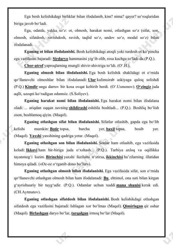 agi otlashgan sifatdosh ega vazifasini bajaradi: ishlagan xor bo‘lmas (maqol). qimirlagan qir oshar (maqol). birlashgan daryo bo‘lar, tarqalgan irmoq bo‘lar (maqol). eganing otlashgan ravish bilan ifodalanishi. ravish otlashganda, gapda ega bo‘lib kelishi mumkin: ko‘p so‘zning ozi yaxshi, oz so‘zning o‘zi yaxshi (maqol). o‘qishning erta-kechi bo‘lmas (maqol). eganing otlashgan taqlid so‘z bilan ifodalanishi. taqlid so‘zlar otlashib ega vazifasini bajaradi: otning dukura-dukuri relslarning tutashgan joyiga urilayotgan g‘ildirak tovushi bilan uyg‘unlashib ketardi. (ch.aytmatov). bu shovqinlarni karnayning vat-vati bosib ketadi. (s.a.) eganing otlashgan undov so‘z bilan ifodalanishi. ega vazifasida otlashgan undov so‘z kelishi mumkin: yer kurrasida qadim-qadim zamonlardan yangragan musiqiy «qur-ey!» bunday keyin ham tinmaydi. (s.nurov). eganing otlashgan modal so‘z bilan ifodalanishi. otlashgan modal so‘z ega vazifasini bajarishi mumkin: bor so‘ylaydi, yo‘q o‘ylaydi. (maqol). ega ba’zan frazeologik ibora bilan ham ifodalanishi mumkin: birovning ko‘nglini ko‘tarish qiyin, ko‘nglini cho‘ktirish esa oson. bundan tashqari, ega so‘z birikmasi yoki gapga teng predikativ birlik bilan ifodalanadi. eganing so‘z …
