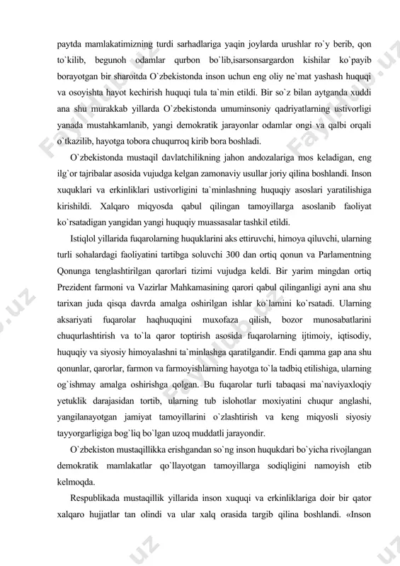 unosabatlarini chuqurlashtirish va to`la qaror toptirish asosida fuqarolarning ijtimoiy, iqtisodiy, huquqiy va siyosiy himoyalashni ta`minlashga qaratilgandir. endi qamma gap ana shu qonunlar, qarorlar, farmon va farmoyishlarning hayotga to`la tadbiq etilishiga, ularning og`ishmay amalga oshirishga qolgan. bu fuqarolar turli tabaqasi ma`naviyaxloqiy yetuklik darajasidan tortib, ularning tub islohotlar moxiyatini chuqur anglashi, yangilanayotgan jamiyat tamoyillarini o`zlashtirish va keng miqyosli siyosiy tayyorgarligiga bog`liq bo`lgan uzoq muddatli jarayondir. o`zbekiston mustaqillikka erishgandan so`ng inson huqukdari bo`yicha rivojlangan demokratik mamlakatlar qo`llayotgan tamoyillarga sodiqligini namoyish etib kelmoqda. respublikada mustaqillik yillarida inson xuquqi va erkinliklariga doir bir qator xalqaro hujjatlar tan olindi va ular xalq orasida targib qilina boshlandi. «inson huquqlari umumjahon deklaratsiyasi», «iqtisodiy, ijtimoiy va madaniy huquqlar to`rrisida xalqaro pakt», «fuqarolik va siyosiy huquklar to`g`risida xalqaro pakt va fakultativ bayonnoma» shular jumlasidandir. ular hozirgi zamon jahon davlatchiligini va jamiyatni demokratlashtirish jarayonida inson huquqlarini mustahkamlashning asosi bo`lib xizmat qilmoqda. ayni choqda o`zbekiston inson huquqlariga oid 30 dan ortiq asosiy …