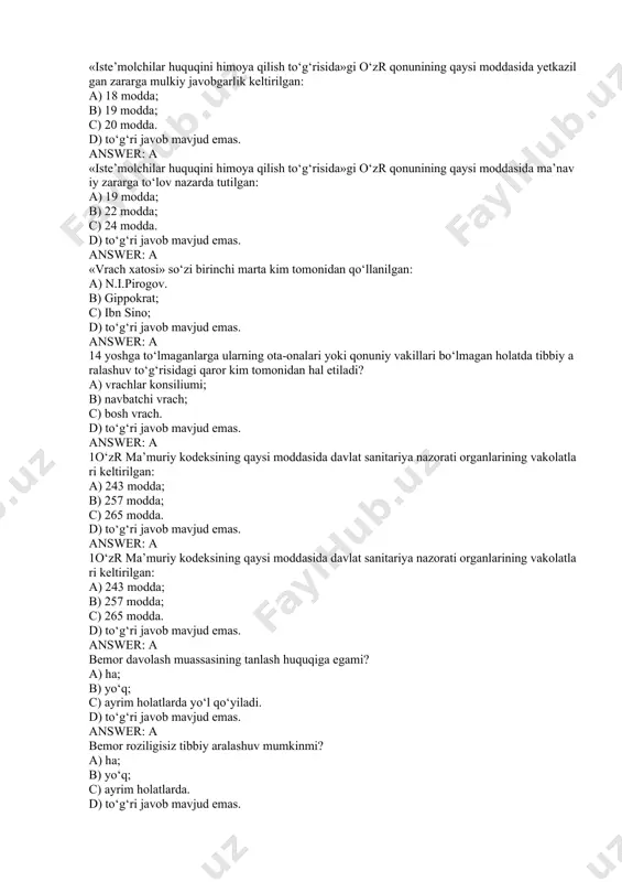 z tibbiy aralashuv mumkinmi? a) ha; b) yo‘q; c) ayrim holatlarda. d) to‘g‘ri javob mavjud emas. answer: a bemorga kasallikning nomaqbul prognozi to‘g‘risida xabar berish kerakmi? a) ha; b) yo‘q. c) vrachni hohishiga ko‘ra. d) to‘g‘ri javob mavjud emas. answer: a birlamchi tibbiy-sanitariya va tibbiy-ijtimoiy yordamni tashkil etish kimning tasarrufiga kiradi? a) o‘zr vazirlar mahkamasining; b) o‘zr sog‘liqni saqlash vazirligining; c) joylardagi davlat hokimligi idoralarining. d) to‘g‘ri javob mavjud emas. answer: a dastlabki sinovdan o‘tish mehnat shartnomasida ko‘rsatiladimi? a) ha; b) yo‘q. c) to‘g‘ri javob mavjud emas. d) istisno holatlarda; answer: a davlat sanitariya nazorat idoralari ma’muriy huquqbuzarlik ishlarini ko‘rib chiqishi mukminmi? a) ha; b) yo‘q; c) qator hollarda. d) to‘g‘ri javob mavjud emas. answer: a davolash imkoni bo‘lmagan kasallik bilan og‘rigan bemor hayotini saqlab qolish va uzaytirishdan bosh tortish. bu: a) aktiv evtanaziya; b) ortotanaziya; c) distanaziya. d) to‘g‘ri javob mavjud emas. answer: a dori moddalari bilan jismoniy va …