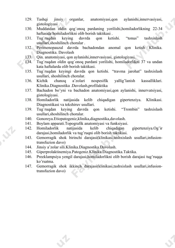 snifi. 112. tuxumdonlar polikistoz sindromi. diagnostika. taktika. prognozlash. 113. abortlar. asoratlari. shifokor taktikasi. abortdan keyingi reabilitatsiya. 114. ginekologiyada o‘tkir qorin. bachadondan tashqari xomiladorlik. ginekologiyada zamonaviy yendoshish. 115. tuxumdon apopleksiyasi. ginekologiyada zamonaviy yendoshish 116. bachadon miomasi va reproduktiv salomatlik (davolashning yangi texnologiyalari). 117. tug‘ruqdan keyingi davrdagi peritonit, klinikasi. 118. vaqtinchalik qon to‘xtatish usullari, b- linch usuli bo‘yicha chok qo‘yish. 119. eritrotsitar massa quyishga ko‘rsatmalar. 120. ovulyator va anavulyator bachadondan qon ketishi. differinsial diagnostika . 121. epiziotomiya,epizioraffiya. periniotomiya,perineoraffiya . 122. tug`ruq induksiyasi. 123. normal joylashgan yo`ldoshni barvaqt ko`chishi,og`ir darajasi,akusherlik taktikasi 124. yuvenil bachadondan qon ketish.klinika ,diagnostika,davolash,profilaktika,prognoz. 125. tug`ruqdan keying septik kasalliklar generallashgan shakillari.tasnifi,etiopatogenezi,klinik shakillari. 126. tug`ruq induksiyasi metodikalari,bemor xolati monitoring,tekshiruv usullari. 127. yo`ldosh oldinda kelishining og`ir darajasi, kelib chiqish sabablari,tashxislash usuli . 128. reproduktiv yoshdagi qon ketishlar.patogenezi,klinikasi,diagnostika, davolash. 129. tashqi jinsiy organlar, anatomiyasi,qon aylanishi,innervasiyasi, gistologiyasi . 130. muddatdan oldin qog`onoq pardaning yorilishi,homiladorlikning 22-34 haftasida homiladorlikni olib borish taktikasi . 131. tug`ruqdan keying …