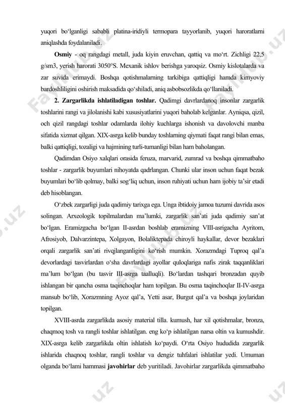 ligi hamda kimyoviy bardoshliligini oshirish maksadida qo‘shiladi, aniq asbobsozlikda qo‘llaniladi. 2. zargarlikda ishlatiladigan toshlar. qadimgi davrlardanoq insonlar zargarlik toshlarini rangi va jilolanishi kabi xususiyatlarini yuqori baholab kelganlar. ayniqsa, qizil, och qizil rangdagi toshlar odamlarda ilohiy kuchlarga ishonish va davolovchi manba sifatida xizmat qilgan. xix-asrga kelib bunday toshlarning qiymati faqat rangi bilan emas, balki qattiqligi, tozaligi va hajmining turli-tumanligi bilan ham baholangan. qadimdan osiyo xalqlari orasida feruza, marvarid, zumrad va boshqa qimmatbaho toshlar - zargarlik buyumlari nihoyatda qadrlangan. chunki ular inson uchun faqat bezak buyumlari bo‘lib qolmay, balki sog‘liq uchun, inson ruhiyati uchun ham ijobiy ta’sir etadi deb hisoblangan. o‘zbek zargarligi juda qadimiy tarixga ega. unga ibtidoiy jamoa tuzumi davrida asos solingan. arxeologik topilmalardan ma’lumki, zargarlik san’ati juda qadimiy san’at bo‘lgan. eramizgacha bo‘lgan ii-asrdan boshlab eramizning viii-asrigacha ayritom, afrosiyob, dalvarzintepa, xolgayon, bolaliktepada chiroyli haykallar, devor bezaklari orqali zargarlik san’ati rivqjlanganligini ko‘rish mumkin. xorazmdagi tuproq qal’a devorlardagi tasvirlardan o‘sha davrlardagi ayollar quloqlariga …
