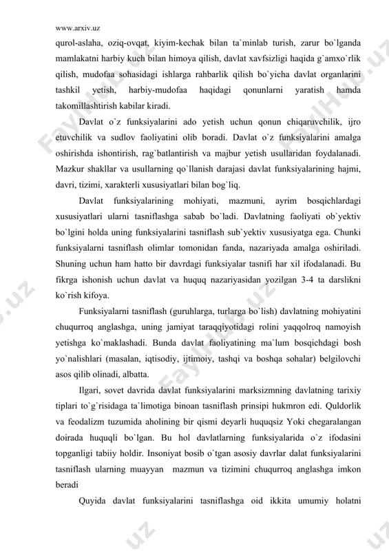 a bo`lish) davlatning mohiyatini chuqurroq anglashga, uning jamiyat taraqqiyotidagi rolini yaqqolroq namoyish yetishga ko`maklashadi. bunda davlat faoliyatining ma`lum bosqichdagi bosh yo`nalishlari (masalan, iqtisodiy, ijtimoiy, tashqi va boshqa sohalar) belgilovchi asos qilib olinadi, albatta. ilgari, sovet davrida davlat funksiyalarini marksizmning davlatning tarixiy tiplari to`g`risidaga ta`limotiga binoan tasniflash prinsipi hukmron edi. quldorlik va feodalizm tuzumida aholining bir qismi deyarli huquqsiz yoki chegaralangan doirada huquqli bo`lgan. bu hol davlatlarning funksiyalarida o`z ifodasini topganligi tabiiy holdir. insoniyat bosib o`tgan asosiy davrlar dalat funksiyalarini tasniflash ularning muayyan mazmun va tizimini chuqurroq anglashga imkon beradi quyida davlat funksiyalarini tasniflashga oid ikkita umumiy holatni ta`kidlab o`tmoq darkor ikkita a) davlatning ichki va tashqi funksiyalari mavjudliga hamma olimlar tomonidan tan olinadi. tashqi funksiyalar ko`pincha ichki funksiyalarning davomi bo`lib ulardan kelib chiqadi, ularni to`ldiradi, ayrim hollarda urush paytida ichki funksiyalar xam mamlakatni mudofaa qilishga xizmat qilishi tushunarlidir. b) davlat taraqqiyotining barcha bosqich aholining hamma tabaqalari uchun tabaqalari uchun tegishli …