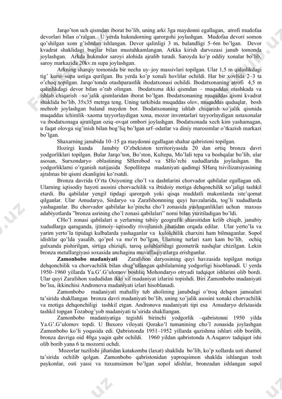 hladi va ilk davlatchilik elementlari shakllandi. qo’shni mamlakatlar, ayniqsa chorvadorlar bilan dehqonlar o’rtasida tovar ayirboshlash jonlandi. qabilalararo munosabatlarda bir – biri bilan aralashib, yangi yuqoriroq rivojlanish darajasidagi madaniyatlar vujudga kela boshladi. masalan, hozirgi qirg’iziston va undan naridagi cho’llarda yashagan andronova madaniyati chorvadorlari miloddan avvalgi ii ming yillik o’rtalarida o’zbekistonning shimoliy va janubiy hududlariga kirib borib, mahalliy aholi bilan aralashib ketgan va tozabog’yob, qayroqqum kabi madaniyatlar shakllangan. o’zbekiston hududidagi bronza davri yodgorliklarini o’rganishda s.p. tolstov, ya. g’ulomov, a. asqarov, m.a. itina, t.shirinov, a.sagdullaev, m.shaydullaev, yu.a. zadneprovskiy, v.i.sprishevskiy, a.i.terenojkin, b.matboboev, b.abdullaev, u.raxmonov va boshqalar olib borgan tadqiqotlari diqqatga sazovordir. yuqorida ta’kidlab o’tilganidek, o’zbekistonning janubiy hududlarida, ya’ni surxondaryo viloyati hududlarida ilk bronza davridayoq qadimgi dehqonchilik madaniyati shakllangan. u sopollitepa va jarqo’ton yodgorliklari asosida o’rganilgan. sopollitepa manzilgohi surxondaryo viloyatidagi sherobod cho’lida amudaryodan 2,5-3 km sharqda ko’ngitong daralaridan biri bo’lgan qaynarbuloq asosida vujudga kelgan ulanbuloqsoyning yoqasida joylashgan. u termiz shahridan 70 km shimoliy—g’arbdadir. bu manzilgoh …