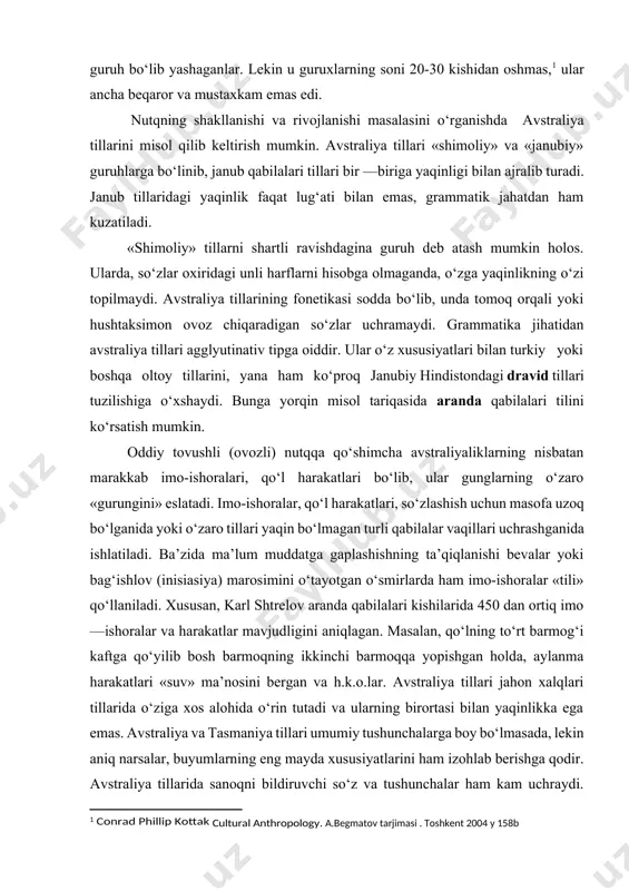 latiladi. ba’zida ma’lum muddatga gaplashishning ta’qiqlanishi bevalar yoki bag‘ishlov (inisiasiya) marosimini o‘tayotgan o‘smirlarda ham imo-ishoralar «tili» qo‘llaniladi. xususan, karl shtrelov aranda qabilalari kishilarida 450 dan ortiq imo —ishoralar va harakatlar mavjudligini aniqlagan. masalan, qo‘lning to‘rt barmog‘i kaftga qo‘yilib bosh barmoqning ikkinchi barmoqqa yopishgan holda, aylanma harakatlari «suv» ma’nosini bergan va h.k.o.lar. avstraliya tillari jahon xalqlari tillarida o‘ziga xos alohida o‘rin tutadi va ularning birortasi bilan yaqinlikka ega emas. avstraliya va tasmaniya tillari umumiy tushunchalarga boy bo‘lmasada, lekin aniq narsalar, buyumlarning eng mayda xususiyatlarini ham izohlab berishga qodir. avstraliya tillarida sanoqni bildiruvchi so‘z va tushunchalar ham kam uchraydi. avstraliya tub aholisi 200 dan ortiq tillarda gaplashib, ular maxsus 20 ta til guruhida ega filaga birlashtirilgan. ulardan yirigi pama — nyunga, aholining 2/3 qismining tillarini o‘zida mujassamlashtirgan. ibtidoiy to‘daning taraqqiy etishida ovchilikning roli ovchilikning qaysi turi avval boshlanganligini hozircha aytish mumkin. bizningcha, terim-termachilik va mayda jonivorlarga ovchilik bir davrning o‘zida boshlangan bo‘lishi …