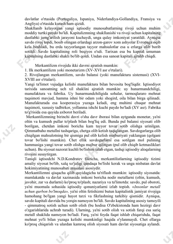 vlatga ko'proq oltin va kumush keltirish deb aniqlandi. bu davrda pul sifatida qimmatbaho metallar - oltin va kumush ishlatilgan, shu sababli oltin va kumush zahiralarini ko'paytirish borasida ma'lum iqtisodiy siyosatlar ishlab chiqarildi. 1492 yilda portugaliyalik xristofor kolumb uchta kemasi bilan tasodif tufayli amerika qit'asini ochdi (u o'zini hindistondaman deb o'ylagan, shuning uchun qit'a nomi boshqa dengizchi - amerigo vespuchchiga nasib etdi, tarixning bu xatosini to'g'rilash uchun bu qit'adagi bir davlatga kolumbiya nomi berildi). ammo amerika ko'pchilik o'ylaganidek oltin-kumushga unchalik boy emas ekan. hindistonni qidirish yana davom etdi va 1498 yilda vasko da gama tomonidan ko'pchilik intizorlik bilan kutgan bu diyorga yo'l ochildi. boshqa dengizchi magellanning butun dunyo bo'ylab qilgan sayohati tufayli yangi er, orollar kashf etildi, ular qisqa vaqt ichida evropa davlatlarining mustamlakasiga aylantirildi, u erlarda oltin-kumush konlari ochildi, yangi xom ashyo, ekin, hayvon turlari ochildi, ularning evropaga kirishi boshlandi (paxta, makkajo'xori, tamaki, kofe, kakao). evropadagi davlatlar o'rtasida (portugaliya, ispaniya, …