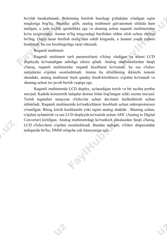 aqamli multimetr turli parametrlarni o'lchay oladigan va ularni lcd displeyda ko'rsatadigan asbobga ishora qiladi. analog multimetrlardan farqli o'laroq, raqamli multimetrlar raqamli hisoblarni ko'rsatadi, bu esa o'lchov natijalarini o'qishni osonlashtiradi. ammo bu afzallikning ikkinchi tomoni shundaki, analog multimetr hech qanday hisob-kitoblarsiz o'qishni ko'rsatadi va shuning uchun tez javob berish vaqtiga ega. raqamli multimetrda lcd displey, aylanadigan terish va bir nechta portlar mavjud. kadrda konsentrik halqalar doirasi bilan bog'langan ichki sxema mavjud. terish tugmalari muayyan o'lchovlar uchun davrlarni faollashtirish uchun ishlatiladi. raqamli multimetrda ko'rsatkichlarni hisoblash uchun mikroprotsessor o'rnatilgan. biroq, kirish kuchlanishi yoki oqimi analog shaklda . shuning uchun, o'qishni aylantirish va uni lcd displeyda ko'rsatish uchun adc (analog to digital converter) kiritilgan. analog multimetrdagi ko'rsatkich shkalasidan farqli o'laroq, lcd o'lchovlarni o'qishni osonlashtiradi. bundan tashqari, o'lchov diapazondan tashqarida bo'lsa, dmm ortiqcha yuk himoyasiga ega. image1.png image2.png