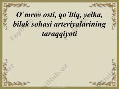 o`mrov osti, qo`ltiq, yelka, bilak sohasi arteriyalarining taraqqiyoti — PPTX