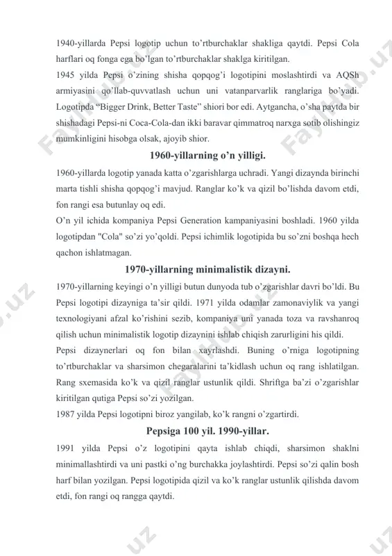 glar ustunlik qilishda davom etdi, fon rangi oq rangga qaytdi. 1998 yilda kompaniya o’zining 100 yilligini nishonladi. yubileyni nishonlash uchun kompaniya logotip dizayniga uch o’lchamli ko’rinish berish uchun ba’zi o’zgarishlar kiritdi. birinchi marta fon oqdan ko’k rangga o’zgardi va shriftda oq rangdan foydalanildi. zamonaviy pepsi globe logotipi bugungi pepsi globe logotipi tabassumli yuz dizayniga ega. u 1998 yildagi ranglarni saqlab qolgan, ammo uslub va shrift o’zgarishlari bo’lgan. dizaynerlar tomonidan o’ylab topilganidek, logotip globusning ramzi bo’lishi kerak. shunday qilib, pepsi tez-tez o’z logotipi dizayniga o’zgartirishlar kiritayotganini ko’ramiz. garchi ushbu maqola pepsi haqida bo’lsa-da, pepsi haqida coca cola-dan alohida muhokama qilish mumkin emas. urush soni qoziq urushlari 100 yildan ortiq davom etmoqda va "coca-cola pepsidan yaxshiroq" munozaralari yoki aksincha, oktyabr inqilobidan ham qadimgi. odamlar har xil ta’mga ega va aslida yaxshiroq narsani topish mumkin emas. men ko’rib chiqmoqchi bo’lgan narsa nima uchun coca-cola bozorda pepsidan ustun turadi, qaysi ichimlik eng ko’p sotiladi. …