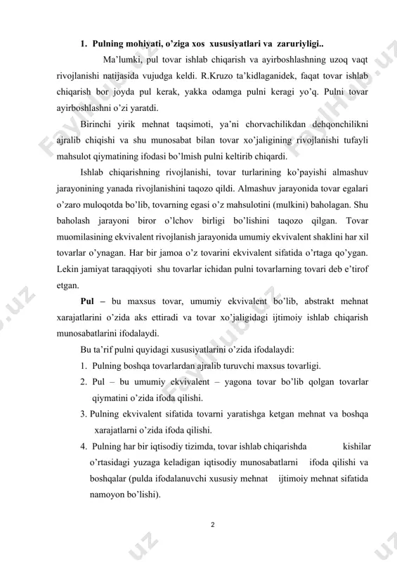 ar (pulda ifodalanuvchi xususiy mehnat ijtimoiy mehnat sifatida namoyon bo’lishi). pulning muhim xususiyati shundaki, u ham boshqa tovarlar singari qiymatga va iste’mol qiymatga ega bo’lishi bilan birga boshqa barcha tovarlarga qarama-qarshi turadi. bu bir tomonda pul, ikkinchi tomonda boshqa tovarlar. pulning iste’mol qiymati shuki u o’z funksiyasini bajarib iqtisodiyot mushkulini oson qiladi (vositachi sifatida). pulning qiymati (qadr qiymati) deganda pul birligining xarid qilish qobiliyati, ya’ni unga qancha tovar va xizmatlar xarid etish mumkinligi tushuniladi. pulni qiymati metal pulni zabt etish yoki qog’oz pulni bosib chiqarish xarajatlarini bildirmaydi. bu xarajatlar pul qiymati emas, balki pulni muomilaga kiritish sarflaridir. pulni qiymati narxga bog’liq, narxlar ko’tarilib, ketsa, uni qiymati (qadri) pasayadi va aksincha. umuman pul insoniyat kashfiyotlari ichida eng oddiy, eng tushunarli bo’lib hisoblanadi. insoniyatning butun yutuqlari ham, fojialari ham pul bilan bog’liqdir. inson faoliyatini eng muhim xarakatga keltiruvchi kuchlardan biri pul bo’lib kelgan va shunday bo’lib qoladi. taniqli davlat arboblaridan biri ta’kidlaganidek, …