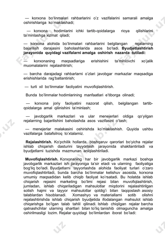 ish jarayonida quyidagi vazifalarni amalga oshirish nazarda tutiladi: — korxonaning maqsadlariga erishishini ta’minlovchi xo‘jalik muomalalarini rejalashtirish; — barcha darajadagi rahbarlarni o’zlari javobgar markazlar maqsadiga erishishlarida rag‘batlantirish; — turli xil bo‘linmalar faoliyatini muvofiqlashtirish. bunda bo’linmalar hodimlarining manfaatlari e’tiborga olinadi; — korxona joriy faoliyatini nazorat qilish, belgilangan tartib- qoidalarga amal qilinishini ta’minlash; — javobgarlik markazlari va ular menejerlari oldiga qo‘yilgan rejalarning bajarilishini baholashda asos vazifasini o’tash; — menejerlar malakasini oshirishda ko’maklashish. quyida ushbu vazifalarga batafsilroq to’xtalamiz. rejalashtirish. ko‘pchilik hollarda, boshqaruv qarorlari bo‘yicha rejalar ishlab chiqarish dasturini tayyorlash jarayonida shakllantiriladi va byudjetlarni tuzishda mazmunan aniqlashtiriladi. muvofiqlashtirish. korxonaning har bir javobgarlik markazi boshqa javobgarlik markazlari ish jarayoniga ta’sir etadi va ularning faoliyatiga bog‘liq bo‘ladi. byudjetlarni tayyorlashda alohida faoliyat turlari o‘zaro muvofiqlashtiriladi, bunda barcha bo’linmalar kelishuv asosida, korxona umumiy maqsadidan kelib chiqib faoliyat ko’rsatadi. bu holatda ishlab chiqarish rejasini marketing bo‘limi rejasi bilan muvofiqlashtirish, jumladan, ishlab chiqariladigan mahsulotlar miqdorini rejalashtirilgan sotish hajmi va tayyor mahsulotlar …
