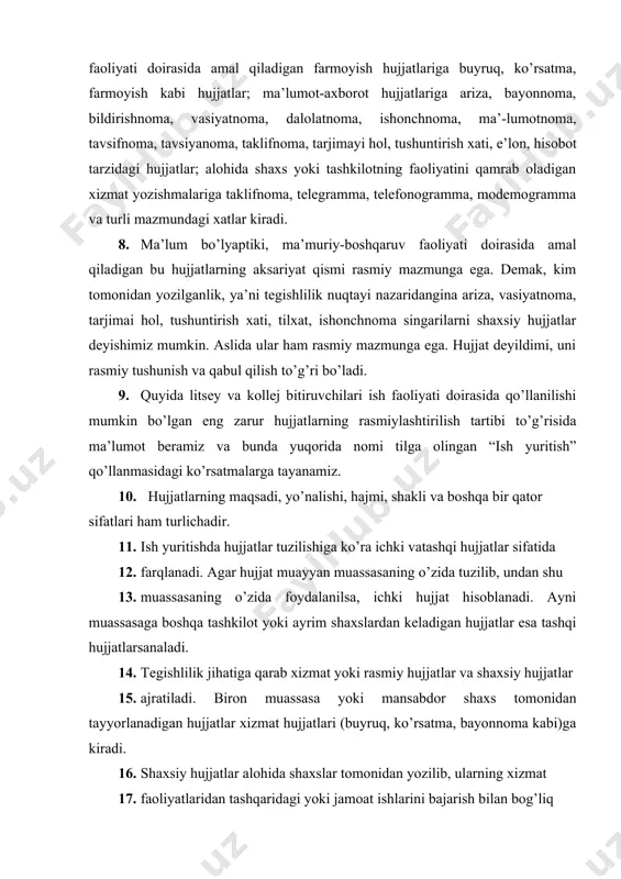 i ham turlichadir. 11. ish yuritishda hujjatlar tuzilishiga ko’ra ichki vatashqi hujjatlar sifatida 12. farqlanadi. agar hujjat muayyan muassasaning o’zida tuzilib, undan shu 13. muassasaning o’zida foydalanilsa, ichki hujjat hisoblanadi. ayni muassasaga boshqa tashkilot yoki ayrim shaxslardan keladigan hujjatlar esa tashqi hujjatlarsanaladi. 14. tegishlilik jihatiga qarab xizmat yoki rasmiy hujjatlar va shaxsiy hujjatlar 15. ajratiladi. biron muassasa yoki mansabdor shaxs tomonidan tayyorlanadigan hujjatlar xizmat hujjatlari (buyruq, ko’rsatma, bayonnoma kabi)ga kiradi. 16. shaxsiy hujjatlar alohida shaxslar tomonidan yozilib, ularning xizmat 17. faoliyatlaridan tashqaridagi yoki jamoat ishlarini bajarish bilan bog’liq 18. masalalarga tegishli bo’ladi (shaxsiy ariza, shikoyat, tavsiyanoma kabi). 19. bundan tashqari hujjatshunoslikda hujjatlar quyidagi jihatlarga ko’ra ham 20. tasnif qilinadi. 21. mazmuniga ko’ra: 22. - sodda hujjatlar – bir masalani o’z ichiga oladi; 23. - murakkab hujjatlar – ikki va undan ortiq masalani o’z ichiga oladi. 24. mazmun bayonining shakliga ko’ra: 25. - xususiy (individual) hujjatlar – matn o’ziga ko’ra xos, …