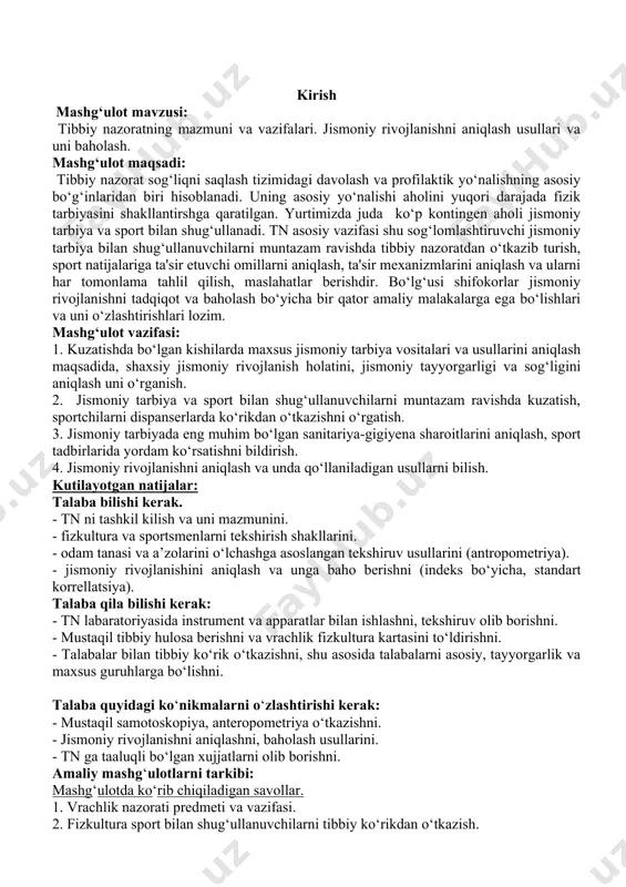 jlanishni aniqlash usullari. - jismoniy rivojlanishga baho berish usullarini. 3. tibbiy nazoratda qo‘llaniladigan tekshirish usullari. - analiz yig‘ish (tibbiy va sportiv). 4. tashki kurik: antropimetriya. - tana shaklini tiplari (leptomorf, piknomorf, atmetomorf, metromorf) - tana og‘irligini, bo‘yini, ko‘krak qafasi aylanasini shakli, orqaning shakli, ko‘krak qafasini aylanasini aniqlash va spirometriya, dinomometriya usullari. 5. fizik rivojlanishga baho berish. - standartlar usuli. - o‘zaro bog‘lash usuli (korrilatsiya). - indeks ko‘rsatkichlar usuli. (ketliin.) 1. tibbiy nazorat predmeti va vazifasi tn predmeti: jismoniy tarbiya sportda tn bu jismoniy tarbiya va sport bilan shug‘ullanuvchilarga tibbiy yordam ko‘rsatish usulidir. jismoniy mashqlarni organizmga ta‘sir mexanizmlarini o‘rganib, shular asosida kishilarni sport bilan shug‘ullanishga ruhsat berish va ularni qaysi guruhlarda mashg‘ulot o‘tkazishlari mumkinligini aniqlash yotadi. tn vazifasi: kuzatishda bo‘lgan kishilarda maxsus jismoniy tarbiya vositalari va usullarini aniqlash maqsadida, shaxsning jismoniy rivojlanish holati, jismoniy tayyorgarligi va sog‘lig‘ini aniqlash jt va sport bilan shug‘ullanuvchilarni muntazam kuzatish, sportchilarni dispanserlarda ko‘rikdan o‘tkazish. tibbiyotni mushaklar …