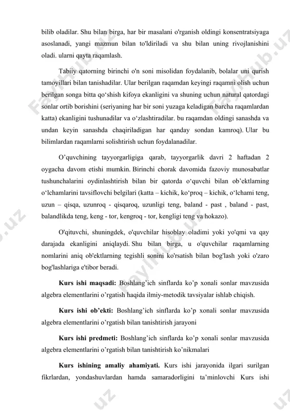 li sonlar mavzusida algebra elementlarini o’rgatish haqida ilmiy-metodik tavsiyalar ishlab chiqish. kurs ishi ob’ekti: boshlang’ich sinflarda ko’p xonali sonlar mavzusida algebra elementlarini o’rgatish bilan tanishtirish jarayoni kurs ishi predmeti: boshlang’ich sinflarda ko’p xonali sonlar mavzusida algebra elementlarini o’rgatish bilan tanishtirish ko’nikmalari kurs ishining amaliy ahamiyati. kurs ishi jarayonida ilgari surilgan fikrlardan, yondashuvlardan hamda samaradorligini ta’minlovchi kurs ishi natijalaridan pedagogik fanlar bo‘yicha ma’ruzalar tayyorlash, qo‘llanmalar yaratish, shuningdek metodik tavsiyanomalar yaratishda, ish tajribalarini ommalashtirishda samarali foydalanishga xizmat qiladi. kurs ishi ishining tarkibiy tuzilishi va hajmi: ish kirish, 2 bob, 4 bo‘lim, umumiy xulosalar va tavsiyalar, foydalanilgan adabiyotlar ro‘yhatidan iborat. i bob. son tushunchasini shakllantirish va boshlang’ich sinflarda ko’p xonali sonlarni tahlil qilish sxemasi 1.1. son tushunchasini shakllantirish va raqamlashni o'rganish metodikasi natural son tushunchasi, manfiy bo'lmagan butun sonlarni sanab o'tish va ular ustida amallar matematika boshlang'ich kursining asosiy mavzularidir. raqamlashni o'rganishda talabalar arifmetik amallar ustida ishlash uchun asos bo'lgan bilimlarni rivojlantirishlari kerak. …