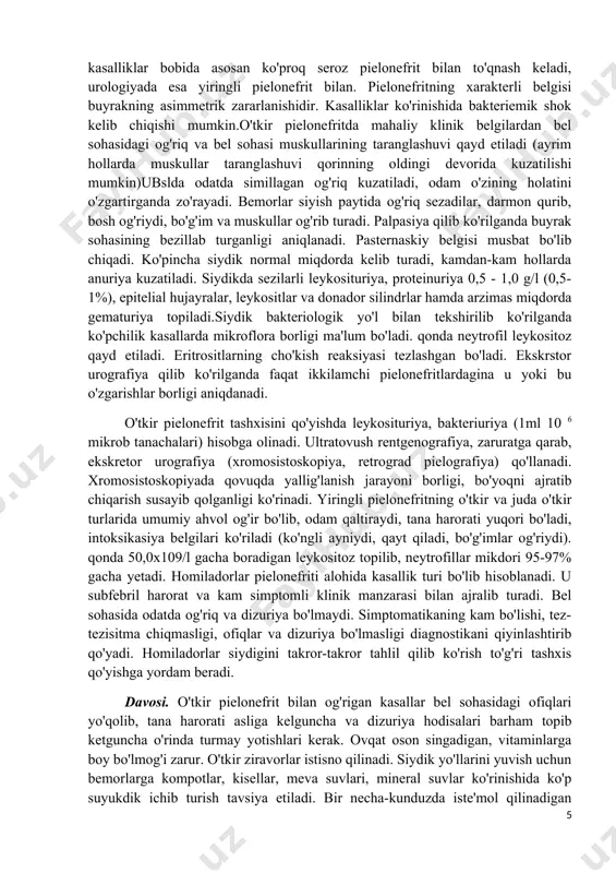 liq bo'ladi. buyrakda siydik turib qolishi pielonefrit paydo bo'lishiga qulaylik tug'diradi. erkaklarda ko'pincha buyrak-tosh kasalligi, prostata bezi adenomasi paytida buyraqsa siydik turib qoladi. ayollarda kasallik boshlanishiga homiladorlik ham qulay sharoit tug'diradi, bunda bachadon kattalashib siydik yo'llarini bosib qo'yadi. ta'sir etuvchi, pielonefrit kelib chiqishiga sabab bo'luvchi omillar: · buyrak va siydik yo'li anomaliyalari, siydik chiqib ketishining buzilishiga sabab bo'luvchi toshlar natijasida siydik yo'llarining torayishi, o'smalar, uzoq o'rinda yotish hollari; · homiladorlik; · qandli diabet, podagra va boshqa kasalliklarda moddalar almashinuvining buzilishi; · siydik yo'llarida o'tkazilgan muolajalar (kateterlash, sistoskopiya, retrograd pielografiya va b.); · o'tkir va surunkali infeksion kasalliklar, surunkali infeksiya o'choqlari, sovuq qotishlar. klinik manzarasi. umumiy va mahalliy simptomlar farkdanadi. umumiy simptomlarga baland isitma, gektiktipi, kaltirash, quyilib keluvchi ter, boshda, muskullarda, bo'g'imlardagi og'riqlar, ko'ngil aynishi, qusish kiradi. ichki kasalliklar bobida asosan ko'proq seroz pielonefrit bilan to'qnash keladi, urologiyada esa yiringli pielonefrit bilan. pielonefritning xarakterli belgisi buyrakning asimmetrik zararlanishidir. kasalliklar ko'rinishida bakteriemik …