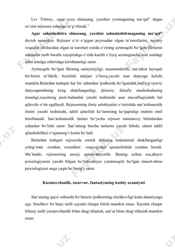 si unga yaqin bo‘lmog‘i zarur. kuzatuvchanlik, tasavvur, fantaziyaning kasbiy axamiyati san’atning qaysi sohasida bo‘lmasin ijodkorning sinchkovligi katta ahamiyatga ega. sinchkov bo‘lmay turib xayotni chuqur bilish mumkin emas. xayotni chuqur bilmay turib yaratuvchanlik bilan shug‘ullanish, san’at bilan shug‘ullanish mumkin emas. “shunday inesonlar borkim,-deb yozgan edi k.s.stanislavskiy-bundaylar tabiatdan o‘ta sezgir va sinchikov bo‘ladilar.ular beixtiyor tarzda kuzatuvchan bo‘lib,atrofida ro‘y berayotgan xodisa va voqelarani sezadilar ko‘radilar xotiralarida umrbod saqlayoladilar .ustiga-ustak ko‘rgan va sezgan.kuzatganlari orasidan qiziqroq, muhimroq, go‘zal va tipik xususiyatga ega bo‘lganlarini saralab oladilar.bunday insonlar bilan suhbatlashganingda, ko‘pchilik odamlarning e’tiboridan chetda qolgan voqea va xodisalarni,sezmasdan ko‘rmasdan o‘tqazib yuborganliklarini guvohi bo‘lamiz.” sezgirlik va kuzatuvchanlikning bir necha qirrasi bor. u yoki bu san’at turi to‘g‘risida fikr yuritsak, kuzatuvchanlikning o‘sha sohaga ta’luqli qirrasini ko‘ramiz. faqat ayrim murakkab san’at turlarigina kuzatuvchanlik va sezgirlikning barcha qirralari ishtirokini talab qilar ekan. shunga qaramay baribir kuzatuvchanlik va sezgirlikning alohida bir qirrasi ustivor bo‘lishligini talab qilar ekan. misol uchun tasviriy san’atda rassomdan …