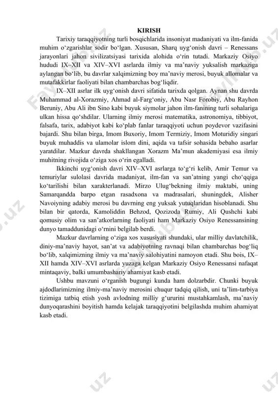 devor vazifasini bajardi. shu bilan birga, imom buxoriy, imom termiziy, imom moturidiy singari buyuk muhaddis va ulamolar islom dini, aqida va tafsir sohasida bebaho asarlar yaratdilar. mazkur davrda shakllangan xorazm ma’mun akademiyasi esa ilmiy muhitning rivojida o‘ziga xos o‘rin egalladi. ikkinchi uyg‘onish davri xiv–xvi asrlarga to‘g‘ri kelib, amir temur va temuriylar sulolasi davrida madaniyat, ilm-fan va san’atning yangi cho‘qqiga ko‘tarilishi bilan xarakterlanadi. mirzo ulug‘bekning ilmiy maktabi, uning samarqandda barpo etgan rasadxona va madrasalari, shuningdek, alisher navoiyning adabiy merosi bu davrning eng yuksak yutuqlaridan hisoblanadi. shu bilan bir qatorda, kamoliddin behzod, qozizoda rumiy, ali qushchi kabi qomusiy olim va san’atkorlarning faoliyati ham markaziy osiyo renessansining dunyo tamaddunidagi o‘rnini belgilab berdi. mazkur davrlarning o‘ziga xos xususiyati shundaki, ular milliy davlatchilik, diniy-ma’naviy hayot, san’at va adabiyotning ravnaqi bilan chambarchas bog‘liq bo‘lib, xalqimizning ilmiy va ma’naviy salohiyatini namoyon etadi. shu bois, ix–xii hamda xiv–xvi asrlarda yuzaga kelgan markaziy osiyo renessansi nafaqat mintaqaviy, balki umumbashariy …