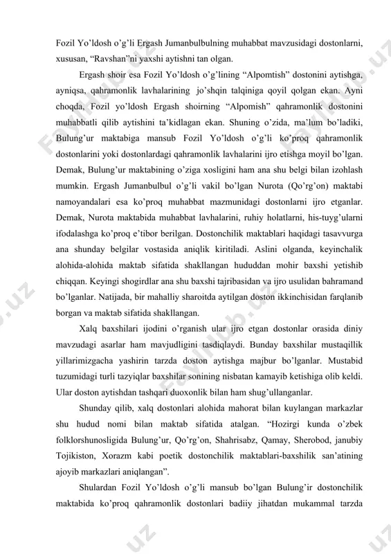 lgan. demak, bulung’ur maktabining o’ziga xosligini ham ana shu belgi bilan izohlash mumkin. ergash jumanbulbul o’g’li vakil bo’lgan nurota (qo’rg’on) maktabi namoyandalari esa ko’proq muhabbat mazmunidagi dostonlarni ijro etganlar. demak, nurota maktabida muhabbat lavhalarini, ruhiy holatlarni, his-tuyg’ularni ifodalashga ko’proq e’tibor berilgan. dostonchilik maktablari haqidagi tasavvurga ana shunday belgilar vostasida aniqlik kiritiladi. aslini olganda, keyinchalik alohida-alohida maktab sifatida shakllangan hududdan mohir baxshi yetishib chiqqan. keyingi shogirdlar ana shu baxshi tajribasidan va ijro usulidan bahramand bo’lganlar. natijada, bir mahalliy sharoitda aytilgan doston ikkinchisidan farqlanib borgan va maktab sifatida shakllangan. xalq baxshilari ijodini o’rganish ular ijro etgan dostonlar orasida diniy mavzudagi asarlar ham mavjudligini tasdiqlaydi. bunday baxshilar mustaqillik yillarimizgacha yashirin tarzda doston aytishga majbur bo’lganlar. mustabid tuzumidagi turli tazyiqlar baxshilar sonining nisbatan kamayib ketishiga olib keldi. ular doston aytishdan tashqari duoxonlik bilan ham shug’ullanganlar. shunday qilib, xalq dostonlari alohida mahorat bilan kuylangan markazlar shu hudud nomi bilan maktab sifatida atalgan. “hozirgi kunda o’zbek …