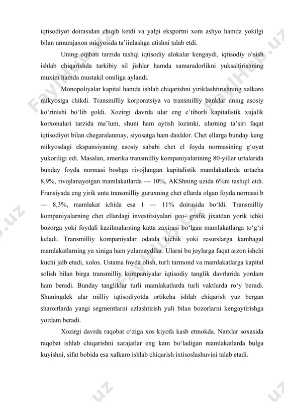 asi b — 8,3%, mamlakat ichida esa 1 — 11% doirasida bo‘ldi. transmilliy kompaniyalarning chet ellardagi investitsiyalari geo- grafik jixatdan yorik ichki bozorga yoki foydali kazilmalarning katta zaxirasi bo‘lgan mamlakatlarga to‘g‘ri keladi. transmilliy kompaniyalar odatda kichik yoki resurslarga kambagal mamlakatlarning ya xiniga ham yulamaydilar. ularni bu joylarga faqat arzon ishchi kuchi jalb etadi, xolos. ustama foyda olish, turli tarmond va mamlakatlarga kapital solish bilan birga transmilliy kompaniyalar iqtisodiy tanglik davrlarida yordam ham beradi. bunday tangliklar turli mamlakatlarda turli vaktlarda ro‘y beradi. shuningdek ular milliy iqtisodiyotda ortikcha ishlab chiqarish yuz bergan sharoitlarda yangi segmentlarni uzlashtirish yuli bilan bozorlarni kengaytirishga yordam beradi. xozirgi davrda raqobat o‘ziga xos kiyofa kasb etmokda. narxlar soxasida raqobat ishlab chiqarishni xarajatlar eng kam bo‘ladigan mamlakatlarda bulga kuyishni, sifat bobida esa xalkaro ishlab chiqarish ixtisoslashuvini talab etadi. raqobat kurashining usullari ham o‘zgardi. tobora iste’mol kiymati — sifat asosidagi raqobat narx bilan raqobat urnini egallab bormokda. narx bilan raqobat …