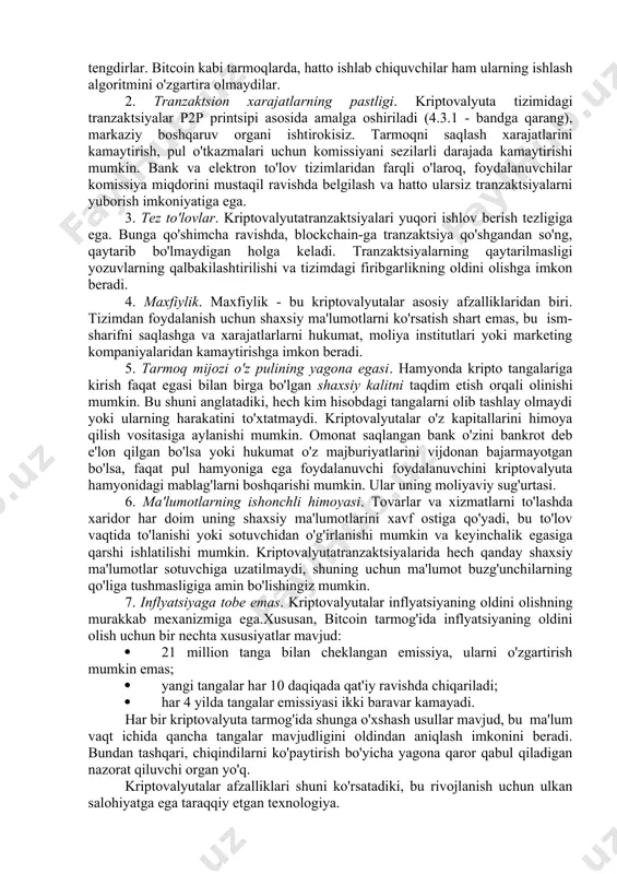 lqaro tranzaksiyalarni amalga oshirish imkoniyatini beradi. keyinchalik bit gold g'oyasi bitcoinda amalga oshirildi va ikkala protokol ham o'xshash arxitekturaga ega. 7.2. kriptovalyutani asosiy tushunchalari pul ikki shaklda mavjud: · naqd pul (banknotalar va tangalar) va naqd bo'lmagan; · elektron shaklda, ularning egalarining hisobvaraqlaridagi yozuvlar shaklida. elektron valyuta nafaqat an'anaviy pul muomalasini (dollar, evro, so'm va boshqalar) qo'llab - quvvatlabgina qolmay, balki raqamli valyutalar deb ataladigan joyda ham qo'llanilishi mumkin. raqamli valyutalar xususiy, virtual valyutalar yoki elektron naqd pullar deb ham ataladi. an'anaviy valyutalarga nisbatan raqamli valyuta qo'shimcha yoki muqobil hisoblanadi. kriptovalyuta - yaqinda keng ommalashgan va tarqalib ketgan virtual valyutalarning turlaridan biridir. kriptovalyuta - bu kriptografik texnologiyalar bilan himoyalangan raqamli valyuta. ushbu pul birliklarining jismoniy o'xshashligi yo'q, ular faqat virtual makonda mavjud. "kriptovalyuta" atamasi bitcoin texnologiyasi rivojlanganidan keyin foydalanila boshlandi. bunday raqamli valyutaning operatsion ma'lumotlari ochiq. blok tuzilishining barqarorligi kriptografiya (raqamli imzo, ochiq kalit va boshqalar) tomonidan qo'llab - quvvatlanadi. …