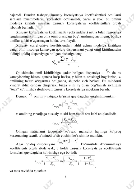 hqari ikkinchi, uchinchi va h.k. (r-1) - tartibli xususiy korrelyatsiya koeffitsientlarini aniqlash mumkin. ya’ni, natijaviy belgiga x1 omilning ta’sirini qolgan omillarni quyidagi turlicha bog‘liq bo‘lmagan holatlaridagi ta’sirini baholash mumkin: - x2 omilni o‘zgarmangan holda ta’sirida; - x2 va x3 omillar o‘zgarmagan holda ta’sirida; - regressiya tenglamasiga kiritilgan barcha omillarni o‘zgarmagan holatdagi ta’sirida. umumiy ko‘rinishda r omilli tenglama uchun y ga xi – omilni, boshqa omillar o‘zgarmagan holatda, ta’sir kuchini o‘lchovchi xususiy korrelyatsiya koeffitsientini quyidagi formula bo‘yicha aniqlash mumkin: , bu yerda: - r omillar kompleksining natija bilan ko‘p omilli determinatsiya koeffitsienti; - xi omilni modelga kiritilmagan holatdagi determinatsiya koeffitsienti. i=1 bo‘lganda xususiy korrelyatsiya koeffitsienti quyidagi ko‘rinishni oladi: ushbu xususiy korrelyatsiya koeffitsienti y va x1 ni bog‘lanish zichligini, regressiya tenglamasiga kiritilgan boshqa omillar o‘zgarmagan holda, o‘lchash (aniqlash) imkoniyatini beradi. xususiy korrelyatsiya koeffitsientining tartibi natijaviy belgiga ta’siri o‘zgarmas holatda ushlab turiladigan omillar soni bilan aniqlaniladi. masalan, - birinchi tartibli xususiy korrelyatsiya koeffitsienti. …