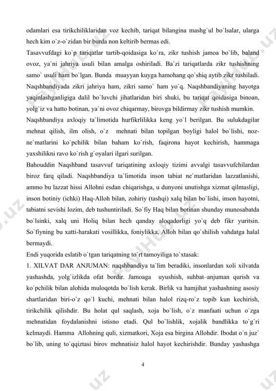 o bu lazzat hissi allohni esdan chiqarishga, u dunyoni unutishga xizmat qilmasligi, inson botiniy (ichki) haq-alloh bilan, zohiriy (tashqi) xalq bilan bo`lishi, inson hayotni, tabiatni sevishi lozim, deb tushuntiriladi. so`fiy haq bilan botinan shunday munosabatda bo`lsinki, xalq uni holiq bilan hech qanday aloqadorligi yo`q deb fikr yuritsin. so`fiyning bu xatti-harakati vosillikka, foniylikka, alloh bilan qo`shilish vahdatga halal bermaydi. endi yuqorida eslatib o`tgan tariqatning to`rt tamoyiliga to`xtasak: 1. xilvat dar anjuman: naqshbandiya ta`lim beradiki, insonlardan xoli xilvatda yashashda, yolg`izlikda ofat bordir. jamoaga uyushish, suhbat–anjuman qurish va ko`pchilik bilan alohida muloqotda bo`lish kerak. birlik va hamjihat yashashning asosiy shartlaridan biri-o`z qo`l kuchi, mehnati bilan halol rizq-ro`z topib kun kechirish, tirikchilik qilishdir. bu holat qul saqlash, xoja bo`lish, o`z manfaati uchun o`zga mehnatidan foydalanishni istisno etadi. qul bo`lishlik, xojalik bandlikka to`g`ri kelmaydi. hamma allohning quli, xizmatkori, xoja esa birgina allohdir. ibodat o`n juz` bo`lib, uning to`qqiztasi birov mehnatisiz halol hayot kechirishdir. bunday yashashga …