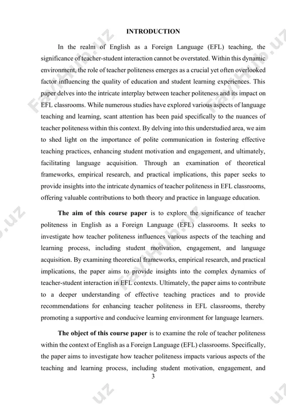 retical value of this course paper lies in its exploration and analysis of the concept of teacher politeness within the context of english as a foreign language (efl) classrooms. by examining relevant theoretical frameworks, such as brown and levinson's politeness theory, the paper provides a deeper understanding of the dynamics of politeness in language teaching and learning. additionally, the paper delves into the intersection of power and politeness, exploring how these factors influence teacher-student interactions and classroom dynamics. furthermore, the paper contributes to the theoretical discourse by investigating the impact of teacher politeness on various aspects of the teaching and learning process, including student motivation, engagement, and language acquisition. by synthesizing existing literature and empirical research, the paper offers valuable insights into the mechanisms through which teacher politeness can positively influence language learning outcomes. overall, the theoretical value of this course paper lies in its contribution to our understanding of …