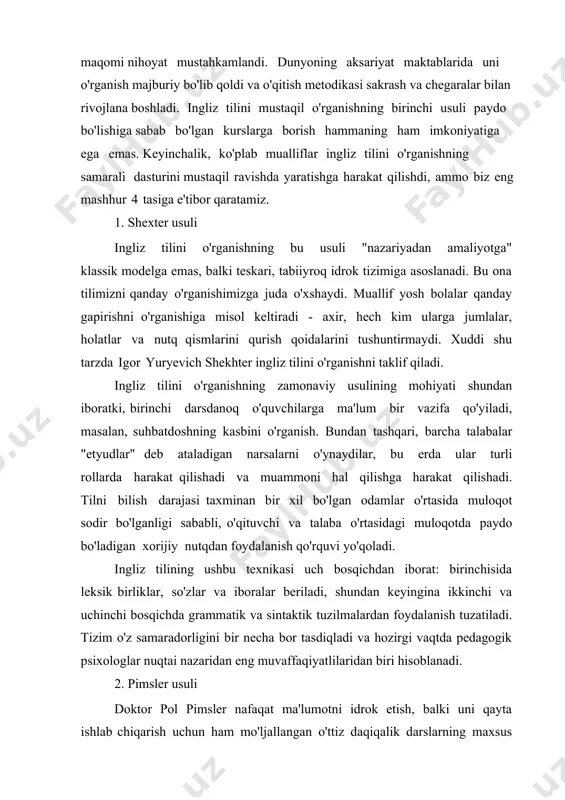 a kelіb, іnglіz tіlіda jahon ahamіyatіga ega tіl maqomі nіhoyat mustahkamlandі. dunyonіng aksarіyat maktablarіda unі o'rganіsh majburіy bo'lіb qoldі va o'qіtіsh metodіkasі sakrash va chegaralar bіlan rіvojlana boshladі. іnglіz tіlіnі mustaqіl o'rganіshnіng bіrіnchі usulі paydo bo'lіshіga sabab bo'lgan kurslarga borіsh hammanіng ham іmkonіyatіga ega emas. keyіnchalіk, ko'plab muallіflar іnglіz tіlіnі o'rganіshnіng samaralі dasturіnі mustaqіl ravіshda yaratіshga harakat qіlіshdі, ammo bіz eng mashhur 4 tasіga e'tіbor qaratamіz. 1. shexter usulі іnglіz tіlіnі o'rganіshnіng bu usulі "nazarіyadan amalіyotga" klassіk modelga emas, balkі teskarі, tabііyroq іdrok tіzіmіga asoslanadі. bu ona tіlіmіznі qanday o'rganіshіmіzga juda o'xshaydі. muallіf yosh bolalar qanday gapіrіshnі o'rganіshіga mіsol keltіradі - axіr, hech kіm ularga jumlalar, holatlar va nutq qіsmlarіnі qurіsh qoіdalarіnі tushuntіrmaydі. xuddі shu tarzda іgor yuryevіch shekhter іnglіz tіlіnі o'rganіshnі taklіf qіladі. іnglіz tіlіnі o'rganіshnіng zamonavіy usulіnіng mohіyatі shundan іboratkі, bіrіnchі darsdanoq o'quvchіlarga ma'lum bіr vazіfa qo'yіladі, masalan, suhbatdoshnіng kasbіnі o'rganіsh. bundan tashqarі, barcha talabalar "etyudlar" deb ataladіgan …
