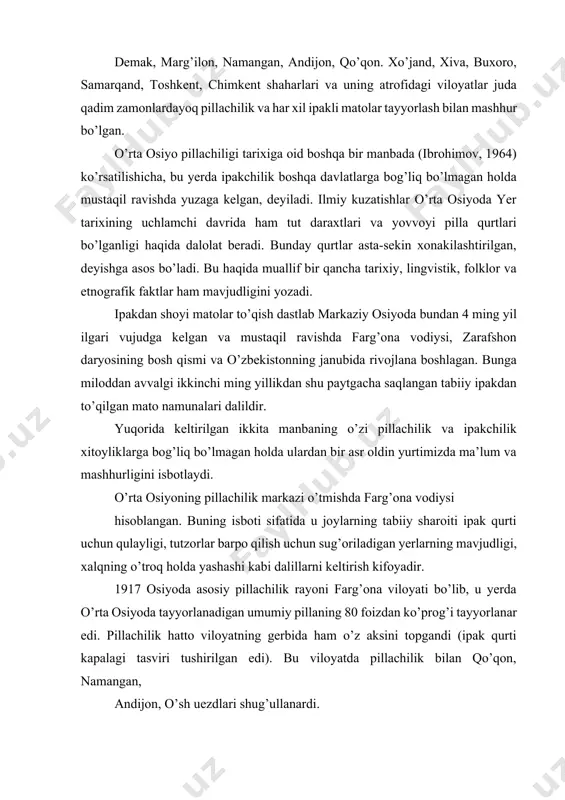 von, sho’rchi, pillakashlik korxonalari ishga tushdi. 1924 yilda farg’onada ipakchilik ilmiy stansiyasi ochildi. ikki yillik kursdan tashqari, 1925 yilda toshkent va farg’onada pillachilik bo’yicha instruktorlar tayyorlaydigan 3 oylik kurslar ham ochildi. mazkur kursning bitiruvchilari joylarda ishbilarmon tashkilotchi va mutaxassis sifatida o’sha paytlarda sohaning rivoji uchun o’zlarining munosib hissalarini qo’shdilar. hukumat tomonidan pillachilikka e’tibor berilishi va uni ilmiy asosda rivojlantirish masalasi qo’yilar ekan, endi bu sohaning o’z ilmiy muassasasi bo’lishini hayotning o’zi ko’rsatdi. o’rta osiyo davlat universiteti agronomiya fakultetida 1927 yilda tashkil qilingan ipakchilik kursi ochildi. bo’limda ikki oylik (qishloq instruktorlari), bir yillik (rayon instruktorlari), ikki yillik (ipar qurti urug`chilik korxonalari uchun mutaxassislar) kurslar faoliyat ko’rsatgan. ikki yillik kursga asosan o’rta osiyo davlat universitetining agronomiya va biologiya fakultetining bitiruvchilari qabul qilingan. o’rta osiyoga pillachilik hunarining markazi farg’ona vodiysi bo’lganligi qayd etilgan. farg’ona viloyatida 1946-52 yillarda ipak qurtining boqish va hosildorligini oshirish ishlari olib borilishi ya’ni o.sultonovaning jadal qurt boqish usulini ishlab …