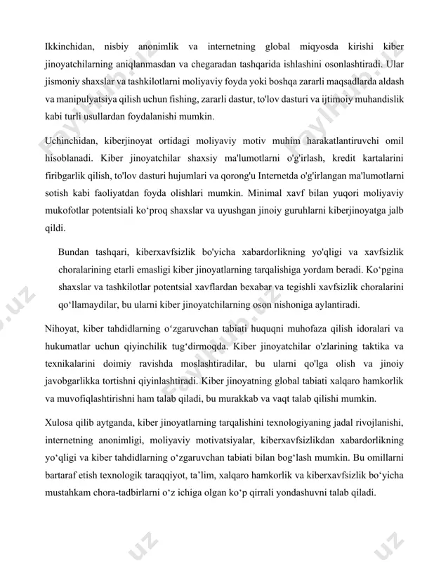 latda yuz beruvchi kiberjinoyatlar bilan bogʻliq koʻpgina jinoyatlar mavjud. xalqaro miqyosda hukumat ham, nodavlat ham subyektlar kiberjinoyatlar, jumladan, josuslik, moliyaviy oʻgʻirlik va boshqa transchegaraviy jinoyatlar bilan shugʻullanadi. xalqaro chegaralarni kesib oʻtuvchi va kamida bitta milliy davlatning xatti-harakatlarini oʻz ichiga olgan kiberjinoyatlar baʼzan kiberurush deb ataladi. uorren baffet kiberjinoyatni „insoniyatning birinchi raqamli muammosi“ deb taʼriflaydi. yana „insoniyat uchun real xavf tugʻdiradi“, deya qoʻshimcha qilib oʻtadi. 2014-yilda chop etilgan hisobotda (mcafee homiyligida) jahon iqtisodiyotiga yetkazilgan yillik zarar 445 milliard dollarni tashkil qilgan. cybersecurity ventures tomonidan 2016-yilgi hisobotda kiberjinoyatlar natijasida yetkazilgan global zararlar 2021-yilga kelib yiliga 6 trillion dollargacha, 2025-yilga kelib esa 10,5 trillion dollargacha koʻtarilishi bashorat qilingan edi. 2012-yilda aqshda onlayn kredit va debet kartalaridagi firibgarlik oqibatida taxminan 1,5 milliard dollar yoʻqotilgan 2018-yilda strategik va xalqaro tadqiqotlar markazi (csis) tomonidan mcafee bilan hamkorlikda oʻtkazilgan tadqiqot shuni koʻrsatadiki, har yili global yaimning qariyb bir foizi, yaʼni 600 milliard dollarga yaqini kiberjinoyatlar tufayli yoʻqoladi. …