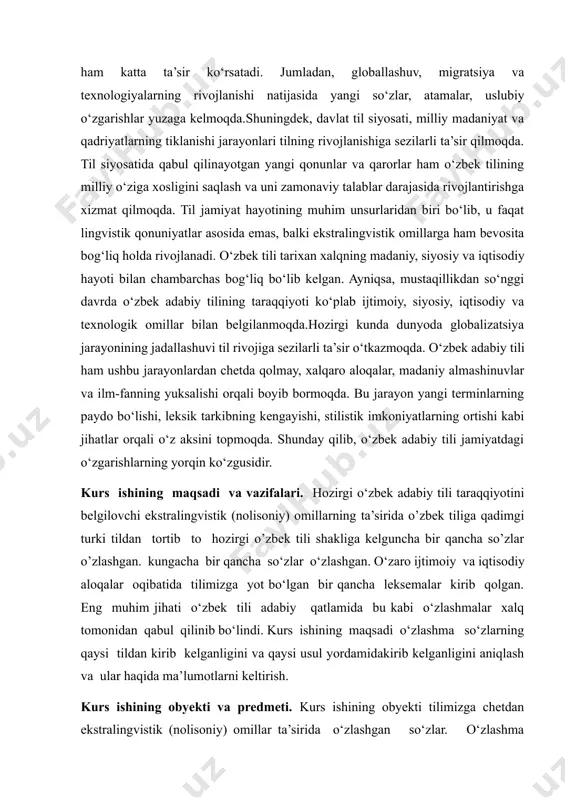 ralingvistik (nolisoniy) omillarning o’zbek adabiy tilidagi ahamiyati va o‘ziga xos bo‘lgan jihatlarini aniqlash maqsadida qiyoslash metodidan foydalaniladi. kurs ishida foydalaniladigan metodlar taqqoslash, tahlil va sintez usullari, shuningdek, empirik tadqiqotlar mavjud bu orqali hozirgi o‘zbek adabiy tili taraqqiyotini belgilovchi ekstralingvistik (nolisoniy) omillarning xususiy jihatlari ochib berish. asosiy qism. 2.1. hozirgi o‘zbek adabiy tili taraqqiyotini belgilovchi ekstralingvistik (nolisoniy) omillarning o’zbek adabiy tilidagi ahamiyati. hozirgi o’zbek adabiy tili taraqqiyotini belgilovchi omillar ikki turga bo’linadi, ularga quyidagilar kiradi: 1.hozirgi o’zbek adabiy tili taraqqiyotini belgilovchi lingvistik(lisoniy) omillar. 2. hozirgi o’zbek adabiy tili taraqqiyotini belgilovchi ekstralingvistik (nolisoniy) omillar. lingvistik (lisoniy) omillar. bularga muayyan til sistemasi ichidagi strukturaviy omillar - fonemalar o‘rtasidagi zidlanish munosabatlari, bunday zidlanish asosida yuzaga chiqadigan kommutatsiyaning (tilning ifoda jihatiga mansub birliklar bilan mazmun jihatiga mansub birliklar o’rtasidagi paradigmatik aloqadorlikning voqelanishi, lug’at boyligidagi leksemalarning sistema, makrosistema va mikrosistemalarga uyushish qonuniyatlari, til sathlari o’rtasidagi aloqa-munosabatlar, shuningdek, morfema tiplari, so’z yasash modellari,grammatik qurilishni belgilovchi qoida-qonuniyatlar kiradi.adabiy …