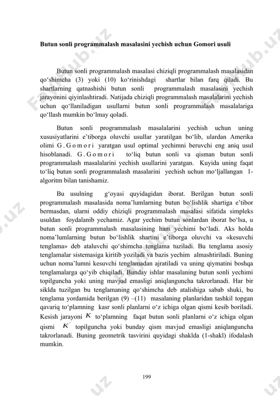 gar barcha lar butun sonlar bo‘lsa, topilgan yechim butun sonli programmalash masalasining yechimi bo‘ladi. 2. faraz qilaylik, ba’zi lar kasr sonlardan iborat bo‘lsin hamda ba’zi lar ham kasr sonlardan iborat bo‘lsin (aks holda masala butun sonli yechimga ega bo‘lmaydi). va larning butun qismlarini mos ravishda va bilan belgilaymiz. u holda bu sonlarning kasr qismlari lar quyidagicha aniqlanadi: (16) faraz qilaylik, ba’zi bo‘lsin. u holda matritsaning tenglikni qanoatlantiruvchi qatori uchun kesuvchi tenglama tuziladi. buning uchun avval (17) tengsizlik tuzilsa, so‘ngra uni (-1) ga ko‘paytirib, qo‘shimcha o‘zgaruvchi kiritish natijasida quyidagiga ega bo‘lamiz: bunday tuzilgan tenglama kesuvchi tenglama deyiladi. 3. kesuvchi tenglamani simpleks jadvalning qatoriga joylashtiramiz. bu tenglamadagi o‘zgaruvchiga mos keluvchi vektor bazis vektor bo‘ladi. bazisdan vektor chiqarilib, uning o‘rniga shartni qanoatlantiruvchi vektor kiritiladi va (4.4.35), (4.4.36), (4.4.38) va (4.4.39) formulalar yordamida simpleks jadvali almashtiriladi. agar hosil bo‘lgan simpleks jadvaldagi barcha lar butun sonli (ya’ni hamma ) bo‘lsa, topilgan yechim berilgan butun sonli …