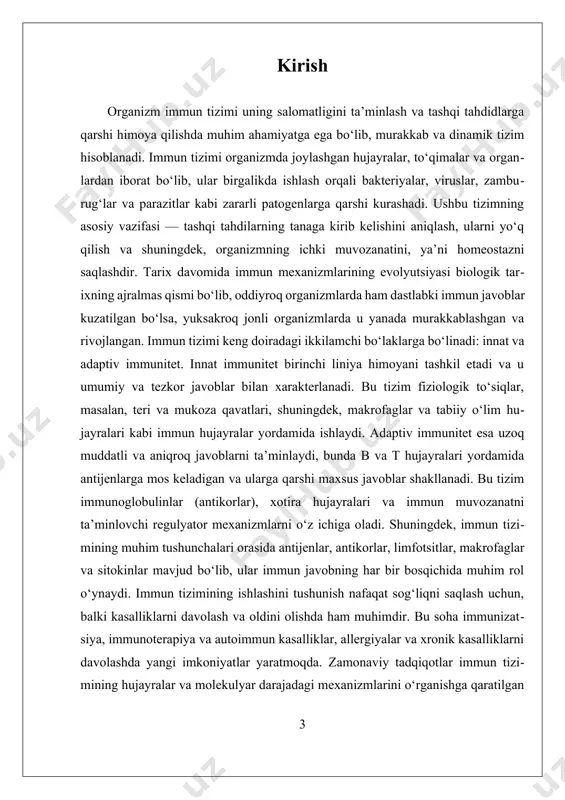 shilash va xususiylashtirilgan davolash metodlarini rivojlantirish mumkin bo‘ladi. shu tariqa, bu ilmiy izlanish immun tizimining murakkab va ajralmas bo‘lagi bo‘lgan organizmni himoya qilish mexanizmini chuqur tushunishga qaratilgan bo‘lib, uning rivojlanishi va amaliy qo‘llanilishi uchun muhim asos bo‘lib xizmat qiladi. i. asosiy immun tizimining tuzilishi va funksiyalari asosiy immun tizimining tuzilishi va funksiyalari organizmning ichki muhofazasida muhim rol o’ynaydigan murakkab va dinamik tizimdir. immun tizimining asosiy vazifasi – tashqi va ichki yaroqsizliklarni, ya’ni patogenlar, zararli mikroblar, viruslar, bakteriyalar, funguslar va parazitlar kabi hujumlarni aniqlash va yo’q qilishdir. bu tizim, shuningdek, tananing ichki muvozanatini saqlash, ya’ni homeostazni ta’minlash bilan ham shug’ullanadi. immun tizimi nafaqat tashqi tahdidlarga qarshi kurashadi, balki organizmning o’z hujayralari va to’qimalarini himoya qilish, autoimmun jarayonlarni oldini olish hamda allergik reaktsiyalarni nazorat qilish kabi funksiyalarni ham bajaradi. immun tizimi asosan ikki bo’limga ajratilgan: innate (xushmuomala) va adaptive (moslashuvchan) immunitet. innate immunitet – bu organizmning birinchi va tezkor javobidir. u odatda …