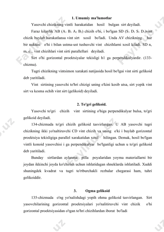 l ocherki esa, yasovchi boshlangich nusxasi a nuhta hosil kilingan sd vint chizih hamda yasovchi xolatlariga urama egri chiziklaridan iborat. bunday giperbolasimon chiziklar. to'gri chizihlar bilan juda ham, farh hiladigan, trantsendent egri chiziklardan iborat. o'k sirtining torayishi chizihida. (135-chizma). ogma gelikoidlar texnikada ko'p foydalaniladi. masalan 134 rezbasining profili uchburchak trapetsiya bo'lgan buyumlarning (chervyaklar, vintlar, boltlar va boshkalarning) sirtlari ohma gelikoidlar bilan chegaralangan. chizma chizma 4 ochih to'hri gelikoid. yasovchi av to'gri chizikni hamma vakt tsilindr o'higa perpendikulyar vaziyatda sahlab yo'naltiruvchi ikkita vint chizih buyicha harakatlantirish natijasi bo'yicha hosil bo'lgan sirt vintsimon tsilindroid yoki ochih to'hri gelikoid deyiladi. (136- chizma). tsilindrning o'kiga perpendikulyar bo'lgan har kanday gorizontal tekislik bu sirtning parallelizm tekisligi bo'ladi. vintsimon tsilindroid ochih to'hri gelikoid va yuhorida kurib o'tilgan to'gri va ogma gelikoidlar yoyilmaydigan chizihli sirtlar guruxiga kiradi. 5 yopiq ohma gelikoid. yasovchi to'hri chizihniig xamma vakt tsilindrik vint chieihga urinma vintda sahlab xarakatlantirish natijasida hosil bo'lgan sirt …