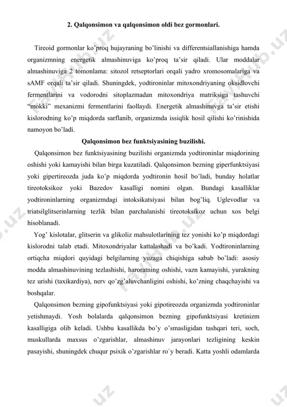 arda hosil bo’luvchi peptidli (84 ta aminokislota qoldig’i) gormondir. kaltsiy kontsentratsiyasi pasayganda uning sintezi tezlashadi; ortganda esa sekinlashadi. paratgormonning yarim yashash davri – 20 daqiqa. nishon hujayralar suyak va buyraklardir, ularda paratgormon bilan bog’lanuvchi retseptorlar mavjud. uning ta’sirida suyakda reabsorbtsiya boshlanib, kaltsiy va fosfatlar qonga o’tadi. buyraklarda esa kaltsiy reabsorbtsiyasi kuchayadi, fosfatlar reabsorbtsiyasi pasayadi, natijada organizmda kaltsiy tejab qolinadi, fosfatlar esa chiqarib yuboriladi. d3 vitamini gormon sifatida ta’sir etadigan moddaning o’tmishdoshidir. bu modda kaltsitrol deb ataladi. kaltsitrolning nishon a’zolari ingichka ichak va suyak. ingichka ichakda kaltsiy va fosfatlarning so’rilishini, suyaklarda kaltsiy metabolizmini jonlantiradi. d3 vitamini organizmga yuborilganda kaltsiyni biriktirib oladigan va uning so’rilishida ishtirok etadigan oqsilning sintezi tezlashadi. d3 vitamini yetishmaganda bolalarda raxit kasalligi rivojlanadi. kaltsitonin peptidli gormon (32 ta aminokislota qoldig’ini saqlaydi) bo’lib, paratireoid bezlar bilan qalqonsimon bezlarning c-hujayralarida sintezlanadi. qondagi kaltsiy miqdori ko’payganda kaltsitonin sekretsiyasi kuchayadi. suyaklar bu gormonning nishon hujayralari hisoblanadi, u suyaklarda kaltsiy safarbar bolishini susaytirib …
