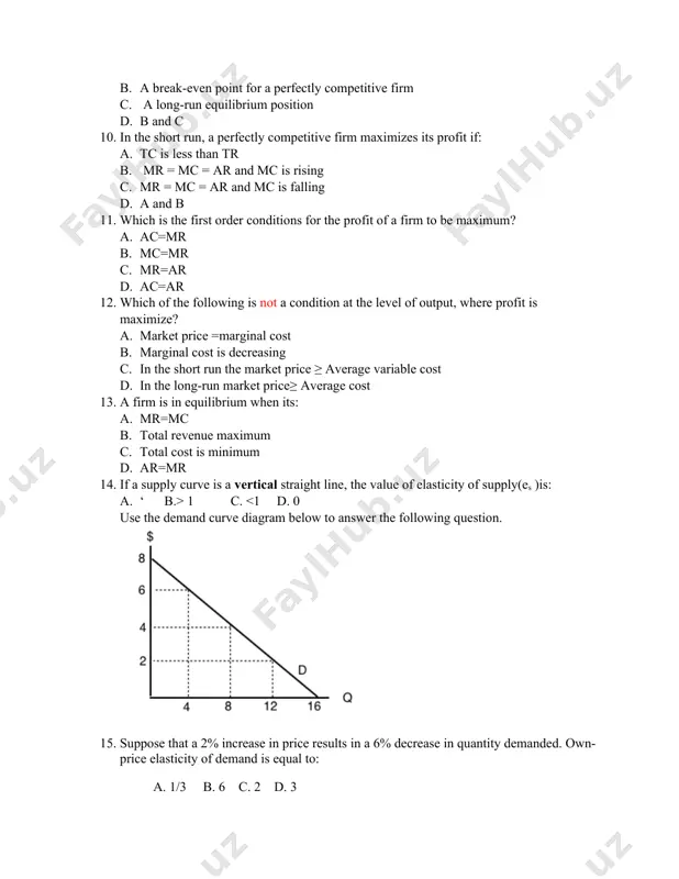 a firm is in equilibrium when its: a. mr=mc b. total revenue maximum c. total cost is minimum d. ar=mr 14. if a supply curve is a vertical straight line, the value of elasticity of supply(es )is: a. ‘ b.> 1 c. <1 d. 0 use the demand curve diagram below to answer the following question. 15. suppose that a 2% increase in price results in a 6% decrease in quantity demanded. own-price elasticity of demand is equal to: a. 1/3 b. 6 c. 2 d. 3 16. if own-price elasticity of demand equals 0.3 in absolute value, then what percentage change in price will result in a 6% decrease in quantity demanded? a. 3% b. 6% c. 20% d. 50%. 17. suppose you are told that the own-price elasticity of supply equal 0.5. which of the following is the correct interpretation of this number? a. 1% increase in price …