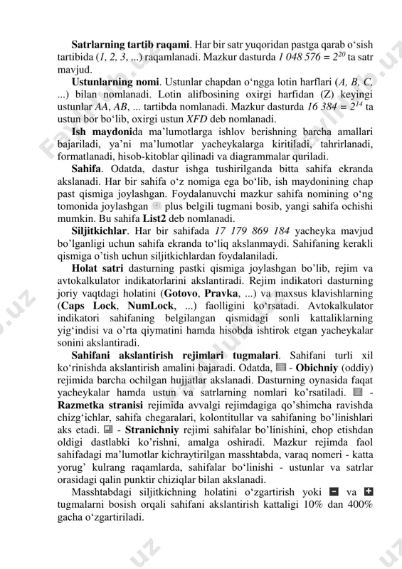 tugmani bosib, yangi sahifa ochishi mumkin. bu sahifa list2 deb nomlanadi. siljitkichlar. har bir sahifada 17 179 869 184 yacheyka mavjud bo’lganligi uchun sahifa ekranda to‘liq akslanmaydi. sahifaning kerakli qismiga o’tish uchun siljitkichlardan foydalaniladi. holat satri dasturning pastki qismiga joylashgan bo’lib, rejim va avtokalkulator indikatorlarini akslantiradi. rejim indikatori dasturning joriy vaqtdagi holatini (gotovo, pravka, ...) va maxsus klavishlarning (caps lock, numlock, ...) faolligini ko‘rsatadi. avtokalkulator indikatori sahifaning belgilangan qismidagi sonli kattaliklarning yig‘indisi va o’rta qiymatini hamda hisobda ishtirok etgan yacheykalar sonini akslantiradi. sahifani akslantirish rejimlari tugmalari. sahifani turli xil ko‘rinishda akslantirish amalini bajaradi. odatda, - obichniy (oddiy) rejimida barcha ochilgan hujjatlar akslanadi. dasturning oynasida faqat yacheykalar hamda ustun va satrlarning nomlari ko’rsatiladi. - razmetka stranisi rejimida avvalgi rejimdagiga qo’shimcha ravishda chizg‘ichlar, sahifa chegaralari, kolontitullar va sahifaning bo’linishlari aks etadi. - stranichniy rejimi sahifalar bo’linishini, chop etishdan oldigi dastlabki ko’rishni, amalga oshiradi. mazkur rejimda faol sahifadagi ma’lumotlar kichraytirilgan masshtabda, varaq nomeri …