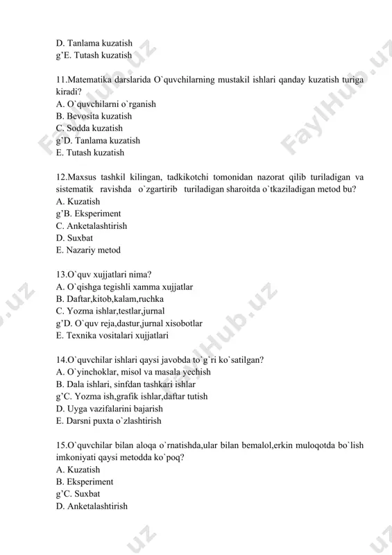 a’zi faktlarni tuplash talab kilingan xollarda qanday metoddan foydalaniladi? a. kuzatish b. eksperiment g’c. anketalashtirish d. nazoriy metod e. suxbat 18.tadkik etilayotgan manbaga tegishli adabiy manbalarni o`rganish va taxlil kilish qanday metodga tegishli? a. kuzatish b. eksperiment c. anketalashtirish g’d. nazoriy metod e. suxbat iiii19.siz metodik fan foydalanadigan qanday ilmiy tadkikot metodlarini bilasiz? a. tadkik kilish va kisman izlanish,muammoli metod,eksperimental b. suxbat,predmet va xodisalarni kuzatish,o`quvchilarni eksperi- ment kilish c. ogzaki,kursatmali,amaliy metodlar d. tushintirish,katexizik,suxbat,ragbatlantirish,kitob bilan ish- lash,daftar tekshirish g’e. kuzatish,eksperiment,o`quvchilar ishlari va xujjatlarini o`rganish,suxbat,anketalashtirish,nazariy metodlar 20.matematika boshlangich kursining asosiy vazifalari? a. matematika o`qitishning turmush bilan boglanishi b. nazariy va amaliy bilimlar berilishi c. misol va masalalar yechishga o`rgatish d. oddiy xisob kitobga o`rgatish g’e. ta’limiy,tarbiyaviy,amaliy vazifalarni xal kiladi 21.matematika o`qitishda eng asosiy ta’limiy vazifa? a. misol va masalalar natijasini to`g`ri topish b. nazariy va amaliy bilimlar berilishi g’c. xisoblash,ulchash,grafik kunikmalarining anik sistemasini xo- sil kilish d. zarur xisob kitobga oid bilimlar …