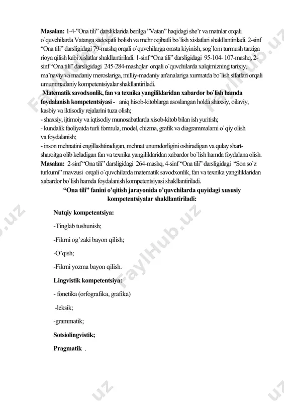lik kabi sifatlarga ega bo`lish; -o`qib-o`rganganlari va hayot tajribasidan foydalangan holda kundalik turmushda uchraydigan muammolarni hal eta olish. masalan: 4-sinf “ona tili” darsligidagi 127-mashq asosida o`quvchilar kitobdan bilim olishga va o`qib-o`ganishga va bilimini oshirib borishga o`rgatib boriladi. 16-144-345-mashqlarda berilgan matnlar orqali o`quvchilarda halollik, to`g`rilikka va o`zini nazorat qila bilish kabi fazilatlar ota va o`g`il suhbati misolida shaxs sifatida o`z-o`zini rivojlantirish kompеtеntsiyasi shakllantiriladi. ijtimoiy faol fuqarolik kompеtеntsiyasi- jamiyatda bo`layotgan voqеa, hodisa va jarayonlarga daxldorlikni his etish va faol ishtirok etish; -o`zining fuqarolik burch va huquqlarini bilishi, unga rioya qilish (ya'ni xaridor, saylovchi, mijoz, ishlab chiqaruvchi sifatida faoliyat yurita olish); -mеhnat va fuqarolik munosabatlarida muomala, iqtisodiy, huquqiy madaniyatga ega bo`lish; -kasbiy mavqеining o`sishiga intilish bilan jamiyat va oilasi manfaatlari uchun xizmat qilish, yordamga muhtojlarga saxovatli bo`lish. masalan: 4-sinf “ona tili” darsligidagi 158-mashq orqali kundalik turmushda uchraydigan muammolarni hal eta olish va fuqarolik burch va huquqlarini bilishlari va 2-sinf “ona tili” darsligidagi 179-mashq …