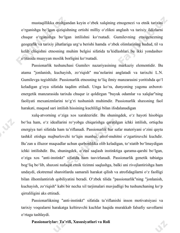 a-qarshi bo‘lgan, o‘ziga xos "anti-instinkt" sifatida ham tasvirlanadi. passionarlik genetik tabiatga bog‘liq bo‘lib, shaxsni nafaqat etnik tizimni saqlashga, balki uni rivojlantirishga ham undaydi, ekstremal sharoitlarda samarali harakat qilish va atrofidagilarni o‘z faolligi bilan ilhomlantirish qobiliyatini beradi. o‘zbek tilida "passionarlik"ning "jonlanish, kuchayish, zo‘riqish" kabi bir necha xil tarjimalari mavjudligi bu tushunchaning ko‘p qirraliligini aks ettiradi. passionarlikning "anti-instinkt" sifatida ta’riflanishi inson motivatsiyasi va tarixiy voqealarni harakatga keltiruvchi kuchlar haqida murakkab falsafiy savollarni o‘rtaga tashlaydi. passionariylar: ta’rifi, xususiyatlari va roli gumilevga ko‘ra, passionariylar o‘z turining me’yoridan chetga chiqadigan, ammo patologik xususiyatga ega bo‘lmagan energiyaga ega bo‘lgan shaxslardir. ular tarixiy-madaniy jarayonda ajratib ko‘rsatilgan uchta shaxs turidan biridir. passionariylar etnik tizimni nafaqat saqlab qolish, balki uni rivojlantirish uchun ham faoliyat olib boradilar, ekstremal sharoitlarda samarali harakat qila oladilar va boshqalarni ilhomlantirish qobiliyatiga egadirlar. ular dinamik holatlar, yashash maydonini kengaytirish va landshaftni o‘zgartirish bilan xarakterlanadilar. passionariylarning "me’yordan chetga chiqishi", ammo "patologik bo‘lmasligi" ularning yuqori energiyasi jamiyat …