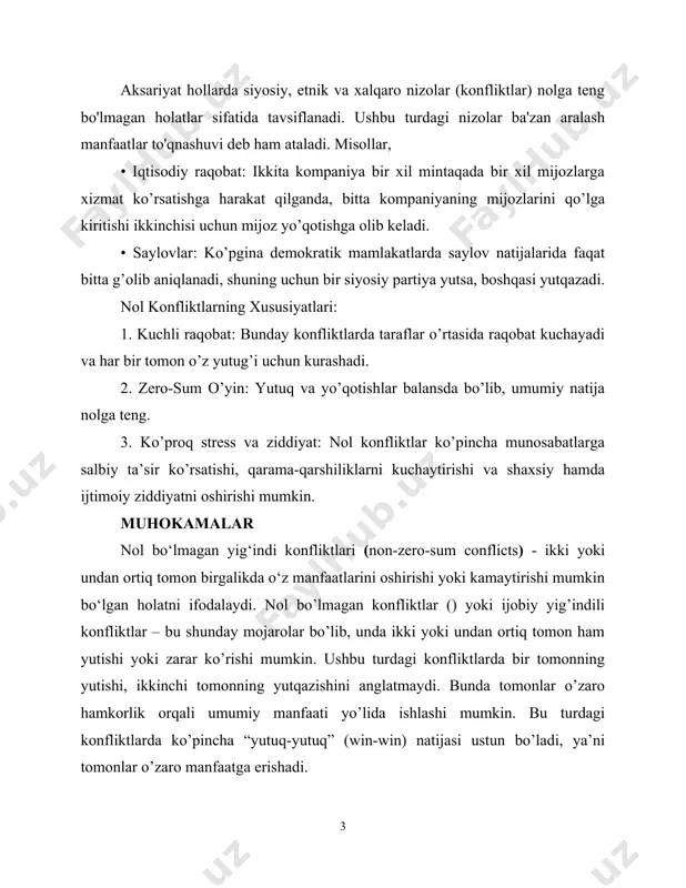 i. 2. zero-sum o’yin: yutuq va yo’qotishlar balansda bo’lib, umumiy natija nolga teng. 3. ko’proq stress va ziddiyat: nol konfliktlar ko’pincha munosabatlarga salbiy ta’sir ko’rsatishi, qarama-qarshiliklarni kuchaytirishi va shaxsiy hamda ijtimoiy ziddiyatni oshirishi mumkin. muhokamalar nol bo‘lmagan yig‘indi konfliktlari (non-zero-sum conflicts) - ikki yoki undan ortiq tomon birgalikda o‘z manfaatlarini oshirishi yoki kamaytirishi mumkin bo‘lgan holatni ifodalaydi. nol bo’lmagan konfliktlar () yoki ijobiy yig’indili konfliktlar – bu shunday mojarolar bo’lib, unda ikki yoki undan ortiq tomon ham yutishi yoki zarar ko’rishi mumkin. ushbu turdagi konfliktlarda bir tomonning yutishi, ikkinchi tomonning yutqazishini anglatmaydi. bunda tomonlar o’zaro hamkorlik orqali umumiy manfaati yo’lida ishlashi mumkin. bu turdagi konfliktlarda ko’pincha “yutuq-yutuq” (win-win) natijasi ustun bo’ladi, ya’ni tomonlar o’zaro manfaatga erishadi. bu turdagi konfliktlar ko‘proq hamkorlik va muzokaralarni talab qiladi. agar nizolashayotgan tomonlarning manfaatlari butunlay qarama-qarshi bo'lsa, ya'ni bir ishtirokchining manfaatlarini ro'yobga chiqarish, ikkinchisining manfaatlarining umuman amalga oshirilmasligini anglatadi. bir tomonning "yutug'i" ikkinchisining "yo'qotishi"ga to'liq …