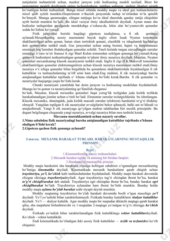 sh mumkin.eksperiment o‘tkazish jarayonida tashqi ta’sirlardan to‘la qutulib bo‘lmaydi. shunga qaramasdan, olingan natijaga ko‘ra ideal sharoitda qanday natija chiqishini aytib berish mumkin bo‘ladi. bu ideal vaziyat ilmiy ideallashtirish deyiladi. aynan mana shu hodisalar tashqaridan qaralganda murakkabga o‘xshasa-da, lekin ular bo‘ysunuvchi qonunlar sodda bo‘lishini ko‘rsatadi. fizik jarayonlar borishi haqidagi gipoteza tasdiqlansa, u ﬁ zik qonunga aylanadi.mexanikaning asosiy mazmunini buyuk ingliz olimi isaak nyuton tomonidan shakllantirilgan uchta qonun, butun olam tortishish qonuni, elastiklik va ishqalanish kuchlariga doir qonuniyatlar tashkil etadi. gaz jarayonlari uchun uning bosimi, hajmi va temperaturasi orasidagi bog‘lanishni ifodalaydigan qonunlar ochildi. tinch holatda turgan zaryadlangan zarralar orasidagi o‘zaro ta’sir fransuz ﬁ zigi sharl kulon tomonidan ochilgan qonunga bo‘ysunadi.keng qamrovli hodisalarni tushuntiradigan qonunlar to‘plami ilmiy nazariya deyiladi. masalan, nyuton qonunlari mexanikaning klassik nazariyasini tashkil etadi. ingliz ﬁ zigi d.k.maksvell tomonidan shakllantirilgan qonunlar elektromagnitizm uchun klassik nazariya mazmunini tashkil etadi.ilmiy nazariya o‘z ichiga qonunlar bilan birgalikda bu qonunlarni shakllantirishda foydalanilgan ﬁ zik …