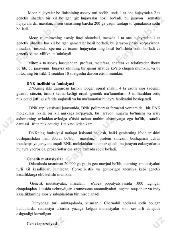 a hujayradan 4 ta genetik jihatdan har xil boʻlgan gametalar hosil boʻladi, bu jarayon jinsiy koʻpayishda, masalan, insonda, sperma va tuxum hujayralarining hosil boʻlishida sodir boʻladi va genetik xilma-xillikni taʼminlaydi. mitoz 4 ta asosiy bosqichdan: profaza, metafaza, anafaza va telofazadan iborat boʻlib, bu jarayonni hujayra siklining bir qismi sifatida koʻrib chiqish mumkin, va bu mitozning bir tsikli 2 soatdan 10 soatgacha davom etishi mumkin. dnk tuzilishi va funksiyasi dnkning ikki zanjirdan tashkil topgan spiral shakli, 4 ta azotli asos (adenin, guanin, sitozin, timin) ketma-ketligi orqali genetik ma'lumotlarni 3 milliarddan ortiq nukleotid juftligi sifatida saqlaydi va bu ma'lumotlar hujayra faoliyatini boshqaradi. dnk replikatsiyasi jarayonida, dnk polimeraza fermenti yordamida, bir dnk molekulasi ikkita bir xil nusxaga ko'payadi, bu jarayon hujayra bo'linishi va irsiy axborotning avloddan-avlodga o'tishi uchun muhim ahamiyatga ega bo'lib, xatolik darajasi 10⁹ ta nukleotidga 1 ta xatolikdan kam. dnkning funksiyasi nafaqat irsiyatni saqlash, balki genlarning ifodalanishini boshqarishdan ham iborat bo'lib, …
